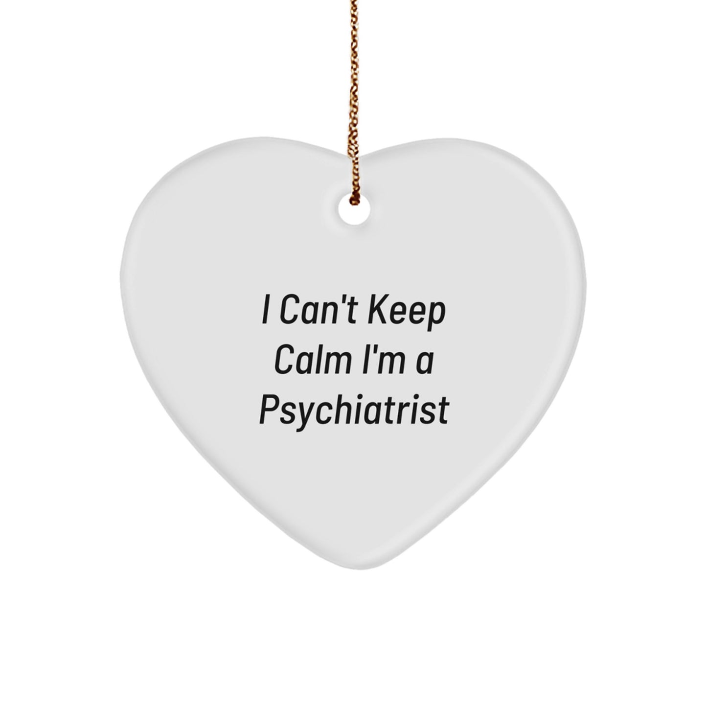 Funny Psychiatrist Gifts, Heart Ornament for Christmas, 'I Can't Keep Calm I'm A Psychiatrist' Quote, Ideal Gifts from Friends to Friends, Family, Coworkers, or Men, Women - Image 1