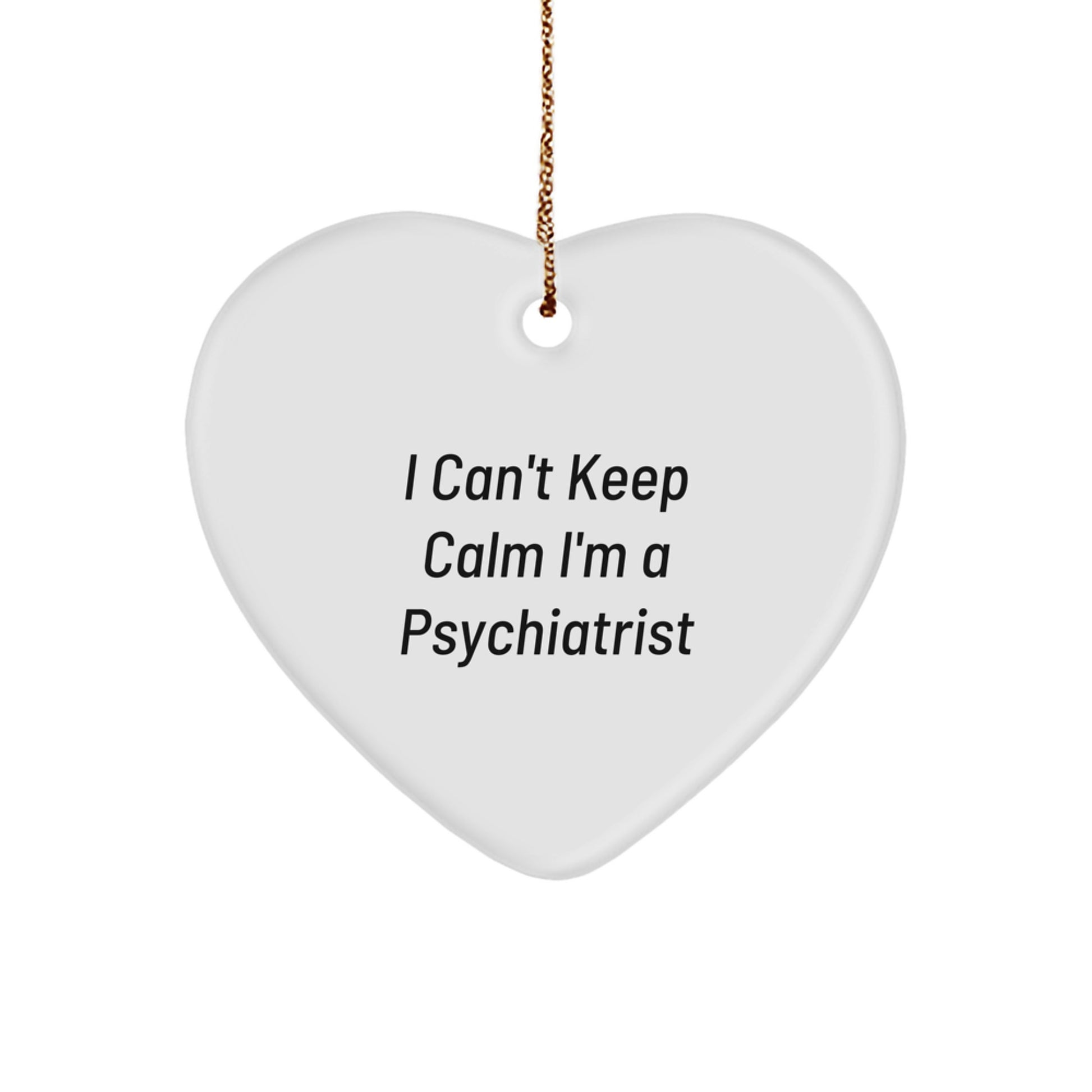 Funny Psychiatrist Gifts, Heart Ornament for Christmas, 'I Can't Keep Calm I'm A Psychiatrist' Quote, Ideal Gifts from Friends to Friends, Family, Coworkers, or Men, Women - Image 1