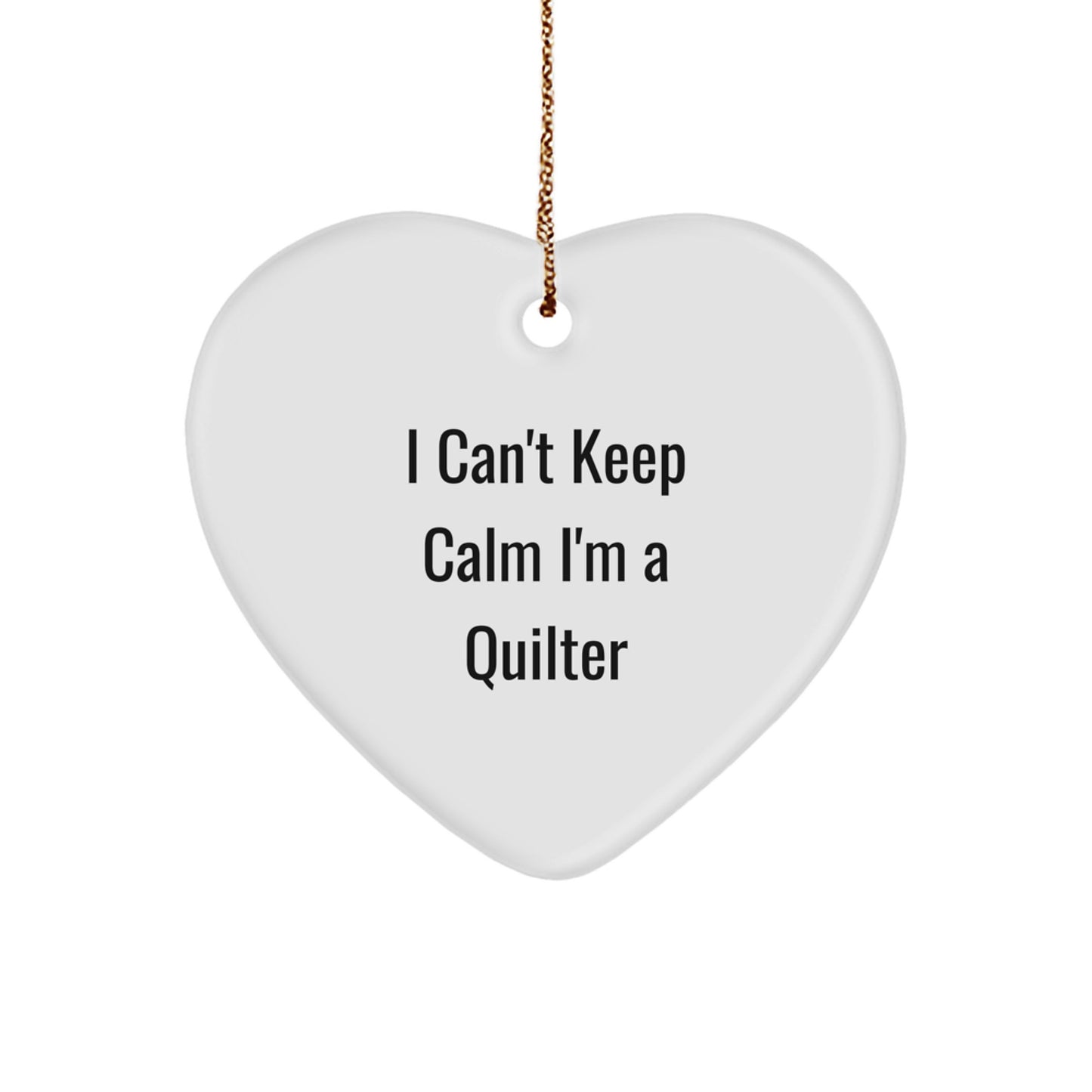 Quilter Heart Ornament Gift from Friends and Family - Funny I Can't Keep Calm I'm A Quilter - Unique Christmas Unique Gifts for Quilter - Image 1