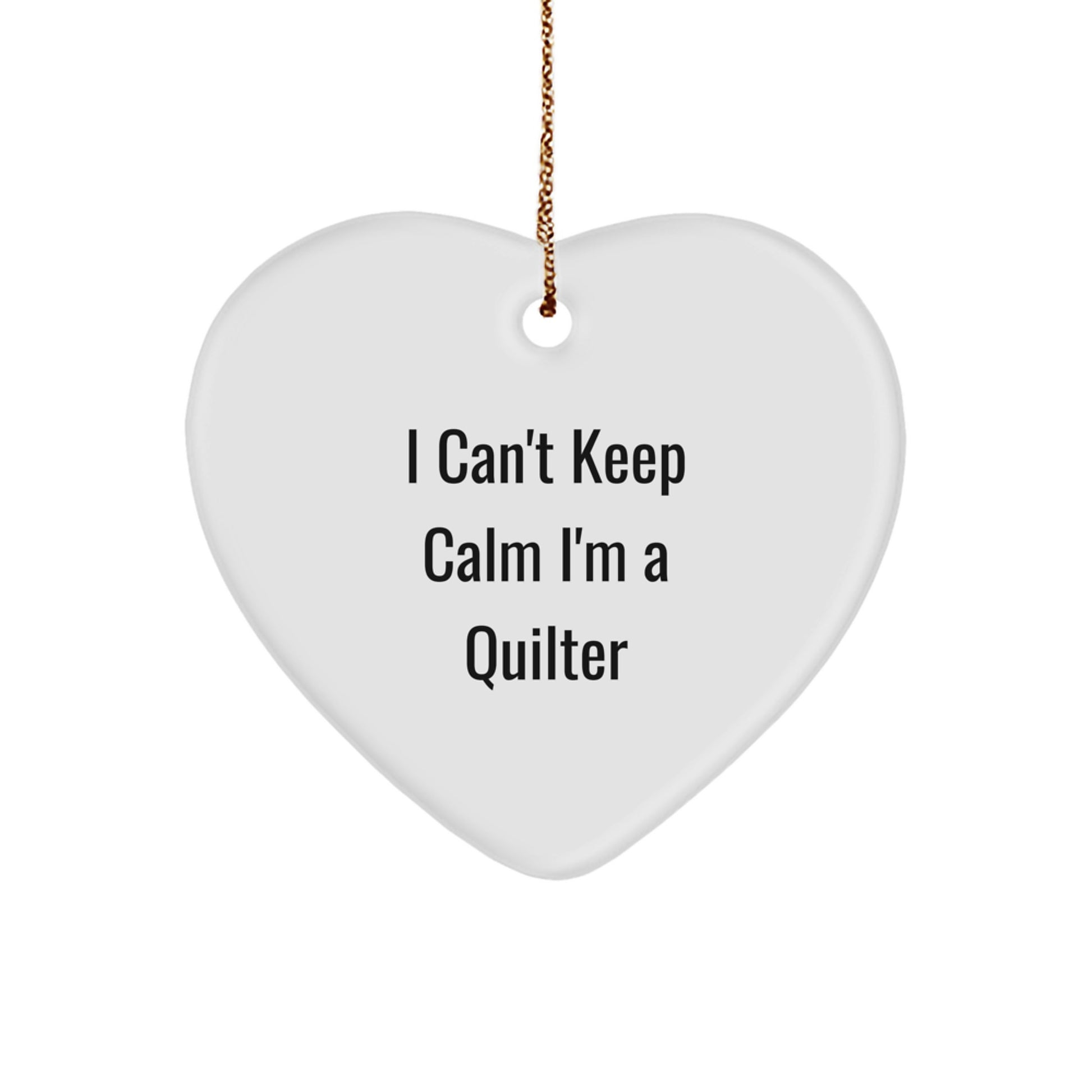 Quilter Heart Ornament Gift from Friends and Family - Funny I Can't Keep Calm I'm A Quilter - Unique Christmas Unique Gifts for Quilter - Image 1