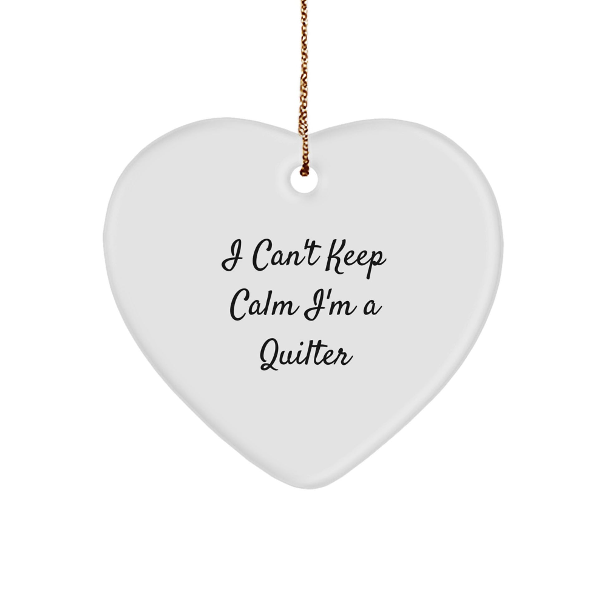 Funny Quilter Gifts, Heart Ornament for Quilters, 'I Can't Keep Calm I'm A Quilter', Gifts from Friends for Quilter, Christmas Unique Gifts - Image 1
