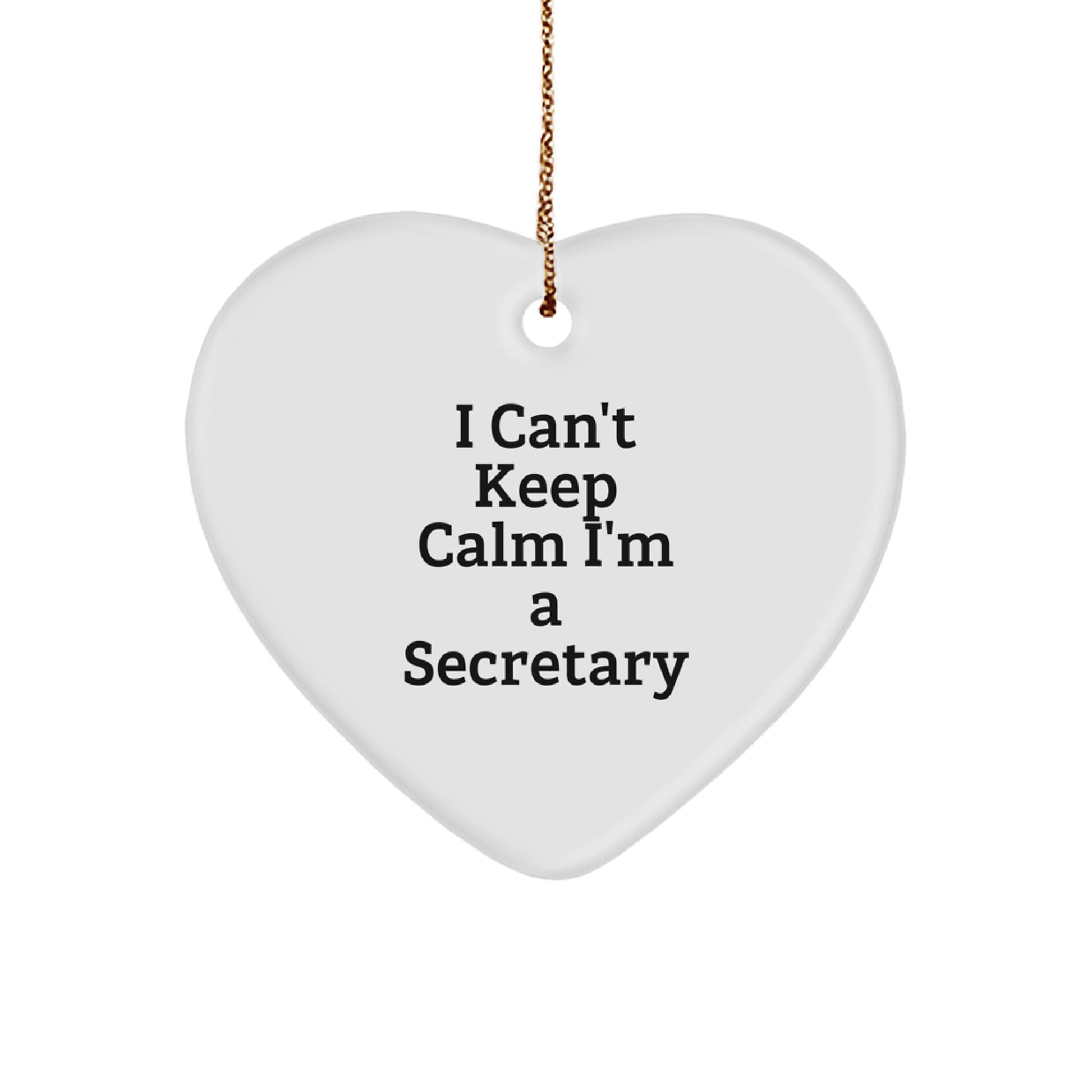 Funny I Can't Keep Calm I'm A Secretary Heart Ornament, Unique Secretary Gifts for Christmas, Heart Shaped Ornament with Gold Cord - Image 1