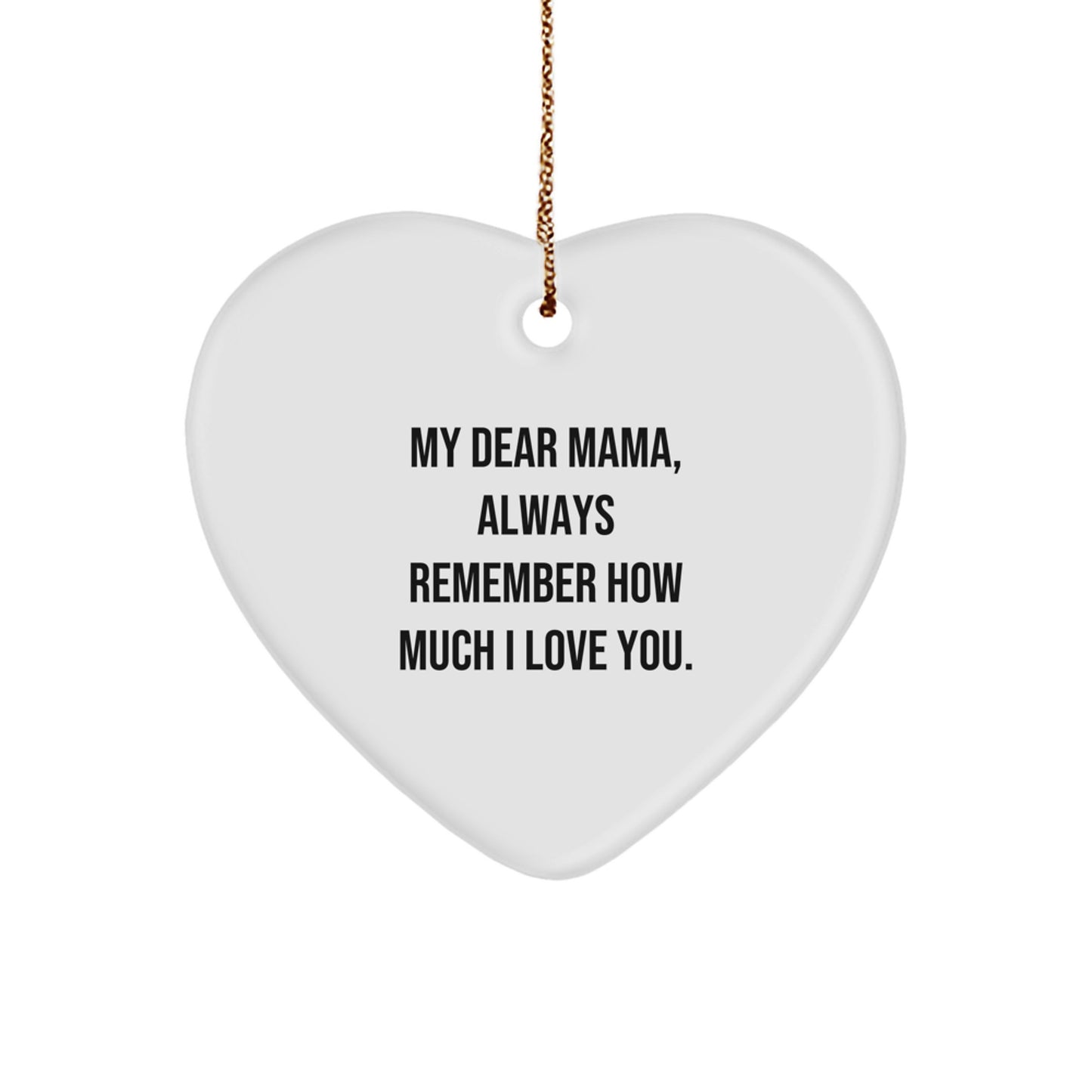 Heartwarming Mama Gifts from Family - 'My Dear Mama, Always Remember...' White Heart Ornament for Christmas - Image 1