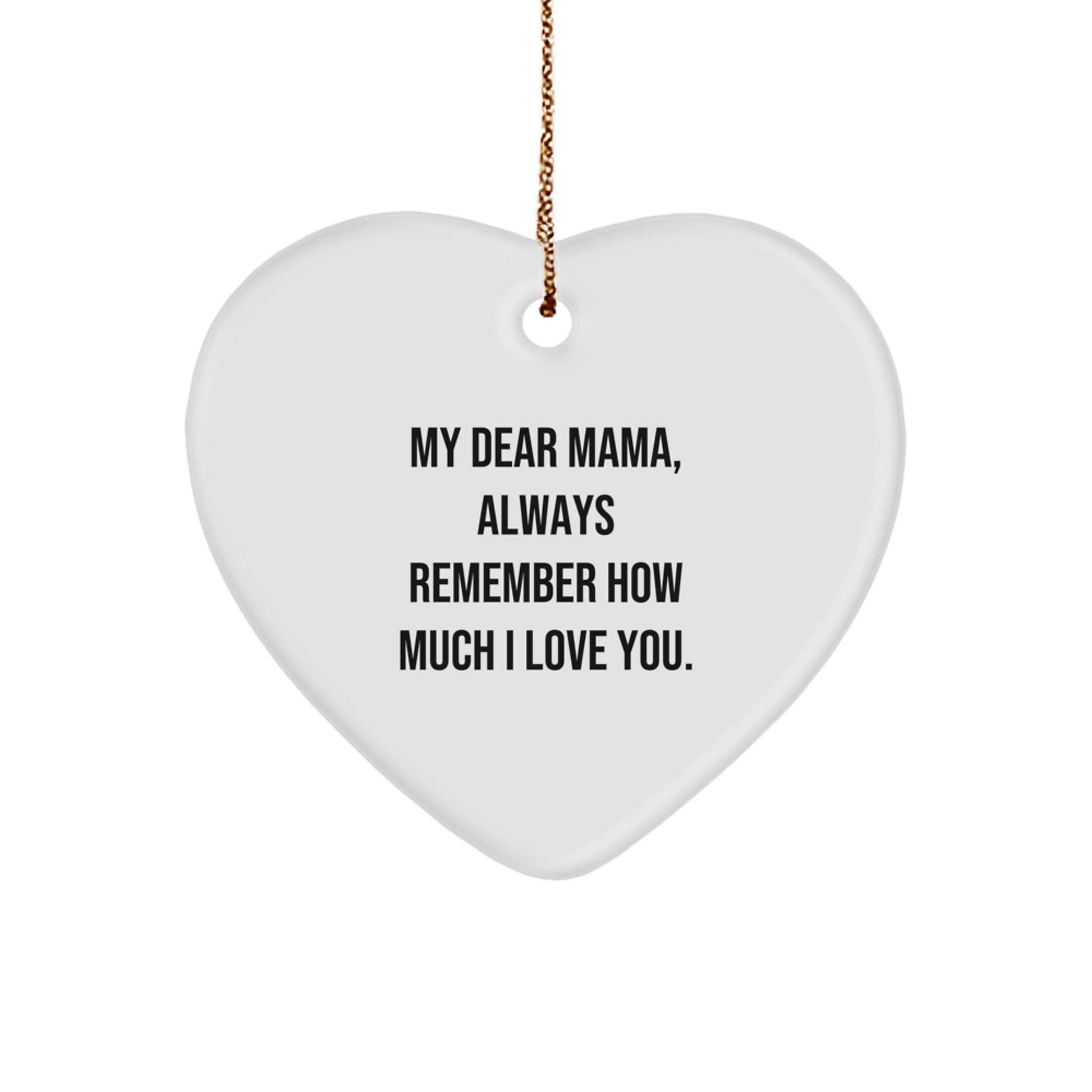 Heartwarming Mama Gifts from Family - 'My Dear Mama, Always Remember...' White Heart Ornament for Christmas - Image 1