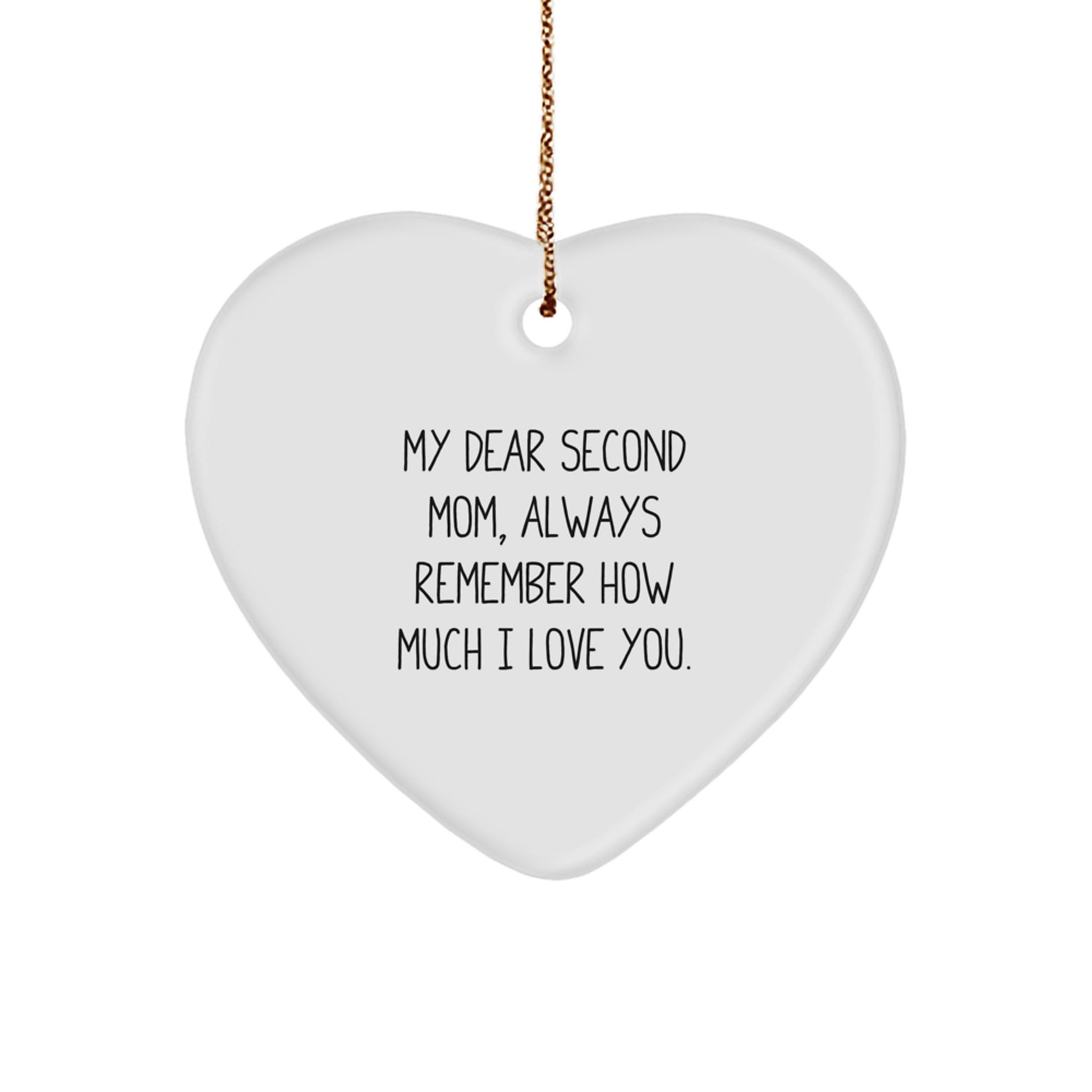 Funny Second Mom Gifts from Men - Heart Ornament with Quote 'My Dear Second Mom, Always Remember How Much I Love You.' for Christmas - Image 1