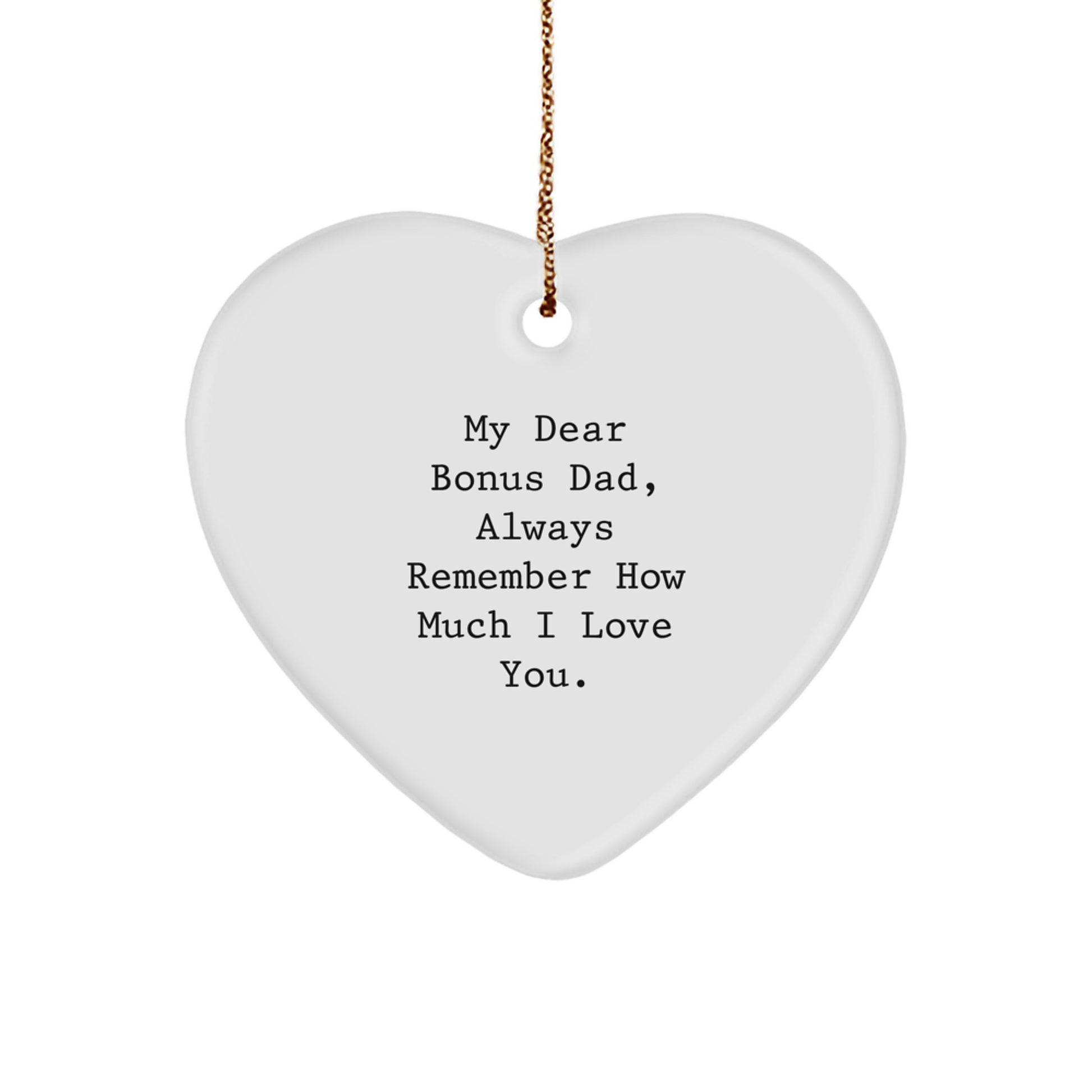 Funny Bonus Dad Gifts - Heart Ornament with 'My Dear Bonus Dad, Always Remember How Much I Love You.' Quote - Gifts from Family to Bonus Dad for Christmas - Image 1