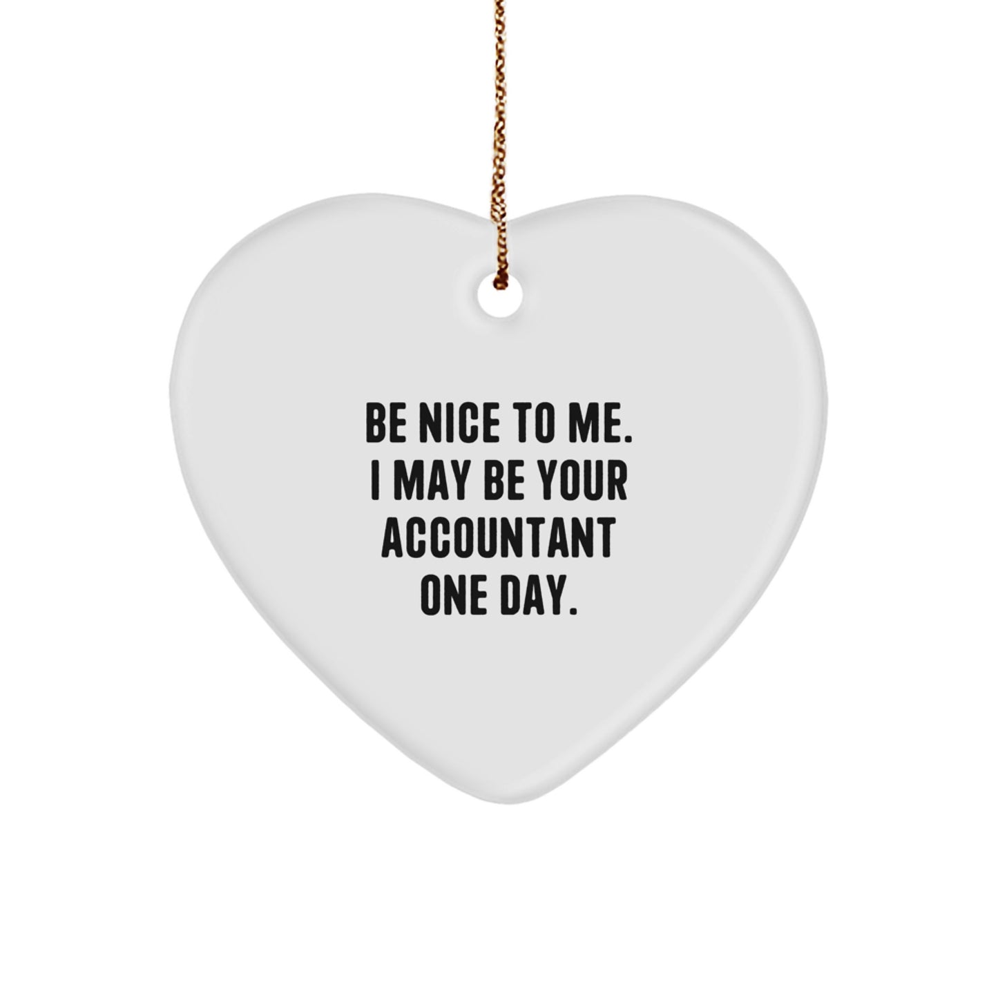 Be Nice To Me, Gifts from Friends for Accountants, Heart Ornament, Funny Quote, Christmas Unique Gifts - Image 1