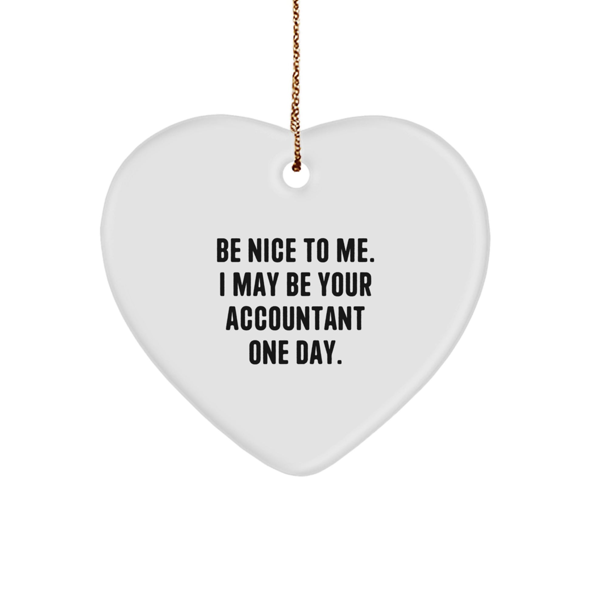 Be Nice To Me, Gifts from Friends for Accountants, Heart Ornament, Funny Quote, Christmas Unique Gifts - Image 1