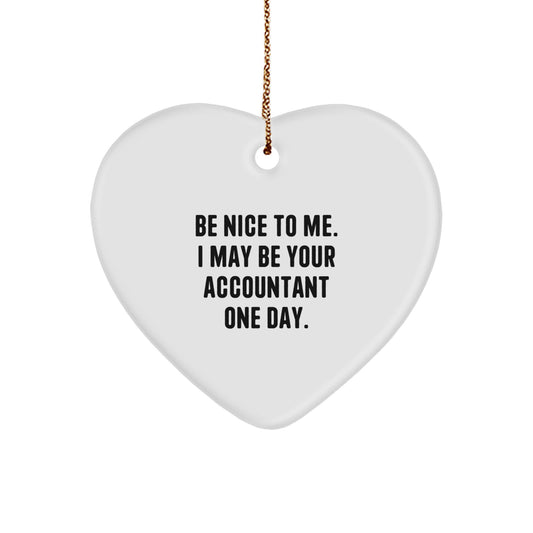 Be Nice To Me, Gifts from Friends for Accountants, Heart Ornament, Funny Quote, Christmas Unique Gifts - Image 1