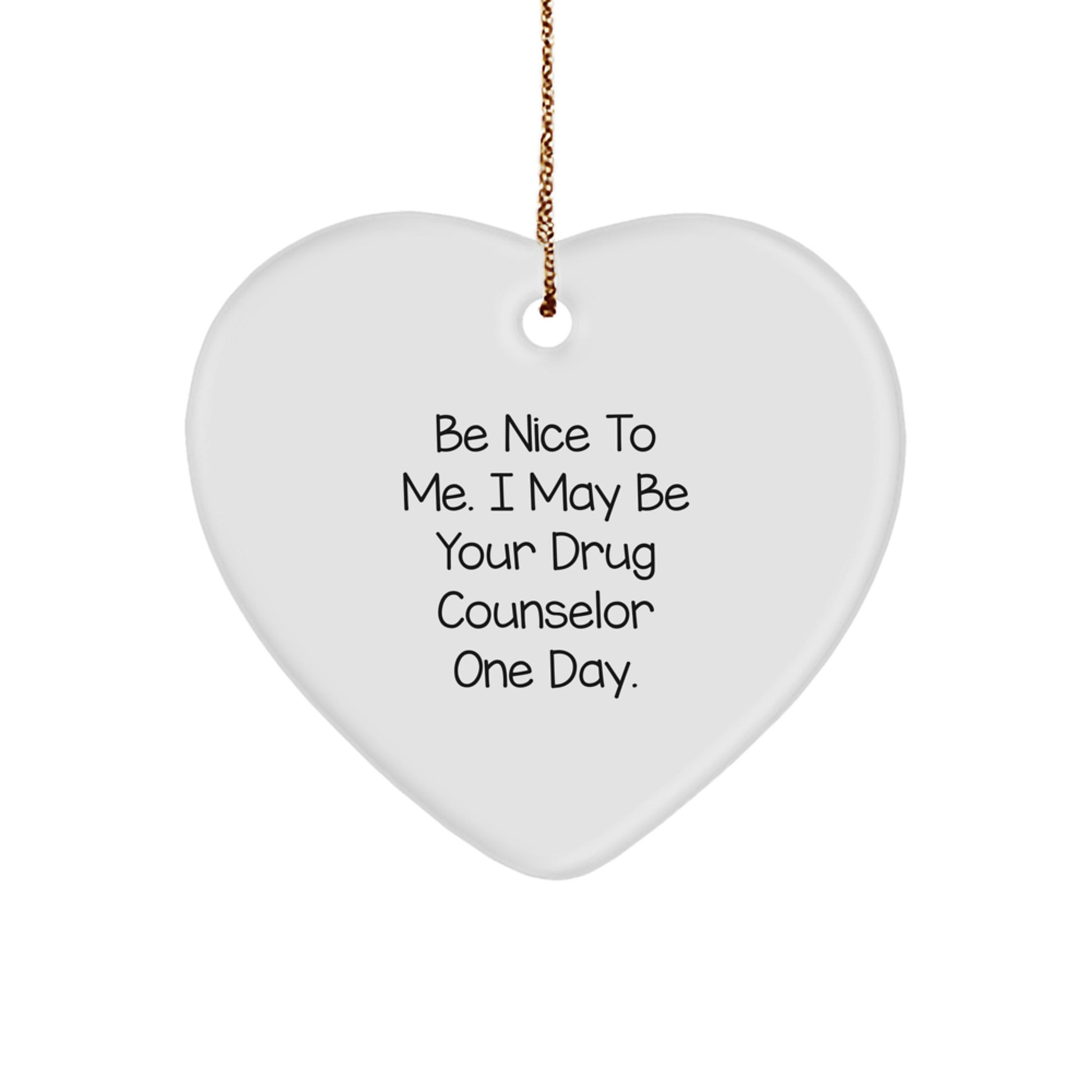 Funny Quote Gifts from Friends for Drug Counselor Christmas Unique Heart Ornament, Be Nice To Me Heart-Shaped MDF Decor with Gold Cord - Image 1