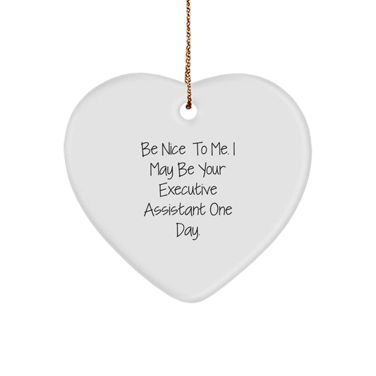 Funny Executive Assistant Heart Ornament Gifts from Friends for Christmas - 'Be Nice To Me. I May Be Your Executive Assistant One Day.' - Image 1