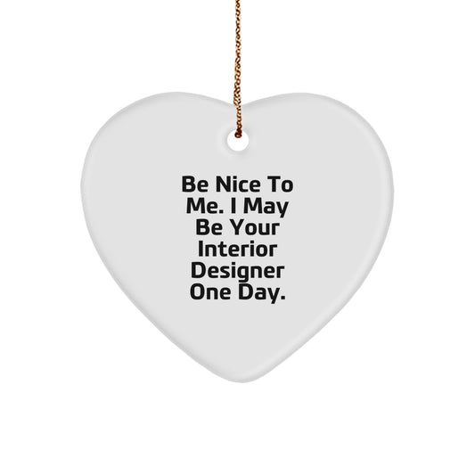 Funny Interior Designer Gifts from Friends - Heart Ornament with 'Be Nice To Me' - Image 1
