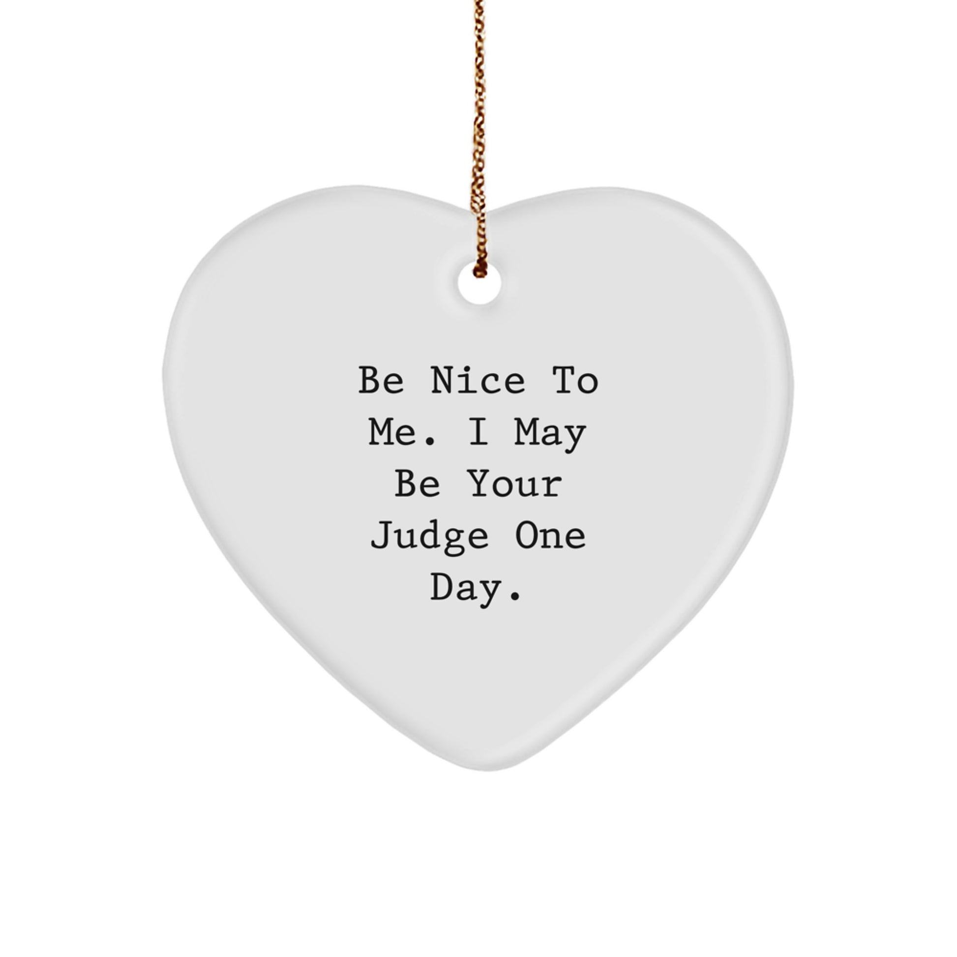 Funny Judge Gifts, Be Nice to Me Heart Ornament for Christmas, Gifts from Friends, Judge Gifts for Men, Heart-Shaped, White, 2.75" tall - Image 1