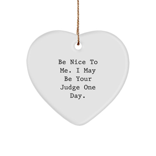Funny Judge Gifts, Be Nice to Me Heart Ornament for Christmas, Gifts from Friends, Judge Gifts for Men, Heart-Shaped, White, 2.75" tall - Image 1