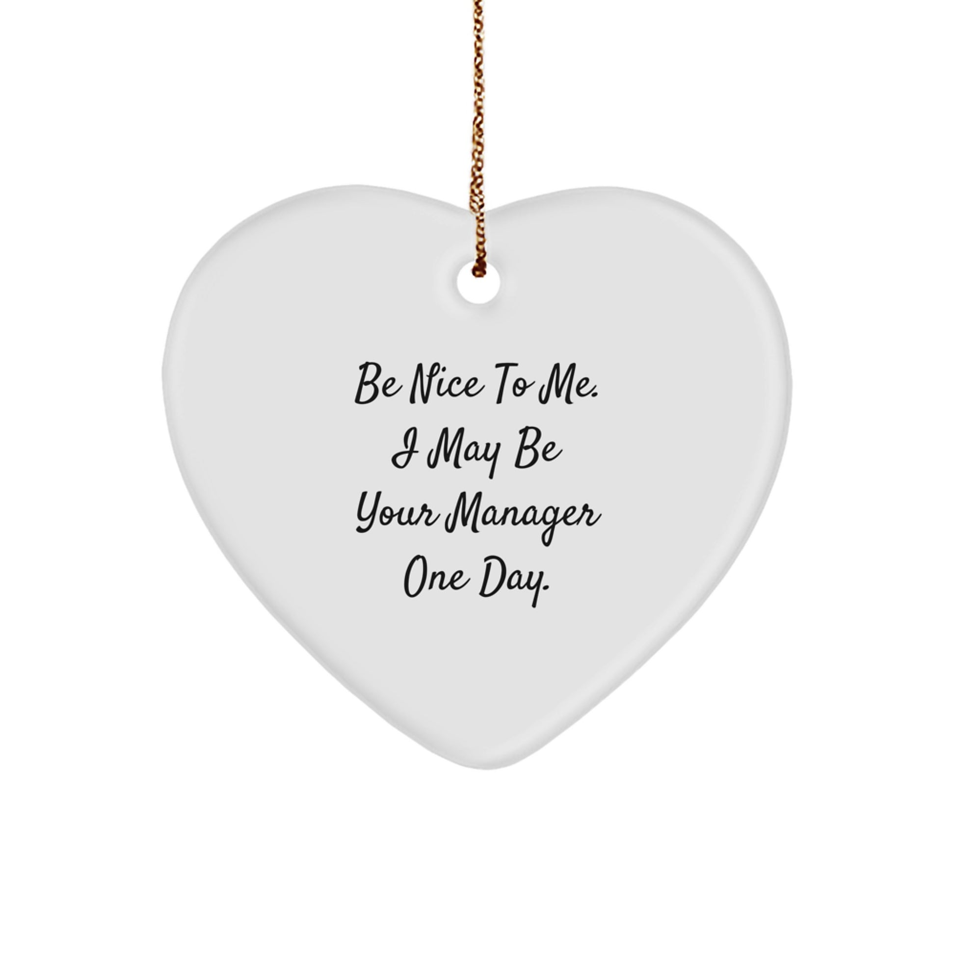 Funny Manager Gifts, 'Be Nice To Me. I May Be Your Manager One Day.' Heart Ornament, White, Christmas Memorable Present for Manager from Friends, Coworkers, or Family - Image 1
