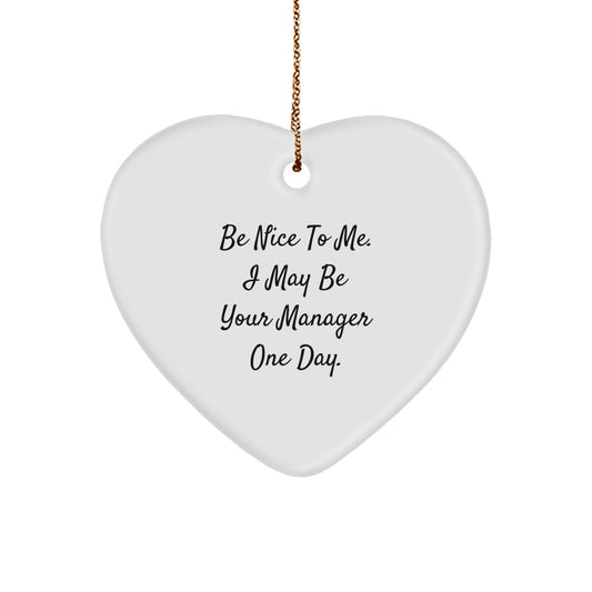 Funny Manager Gifts, 'Be Nice To Me. I May Be Your Manager One Day.' Heart Ornament, White, Christmas Memorable Present for Manager from Friends, Coworkers, or Family - Image 1