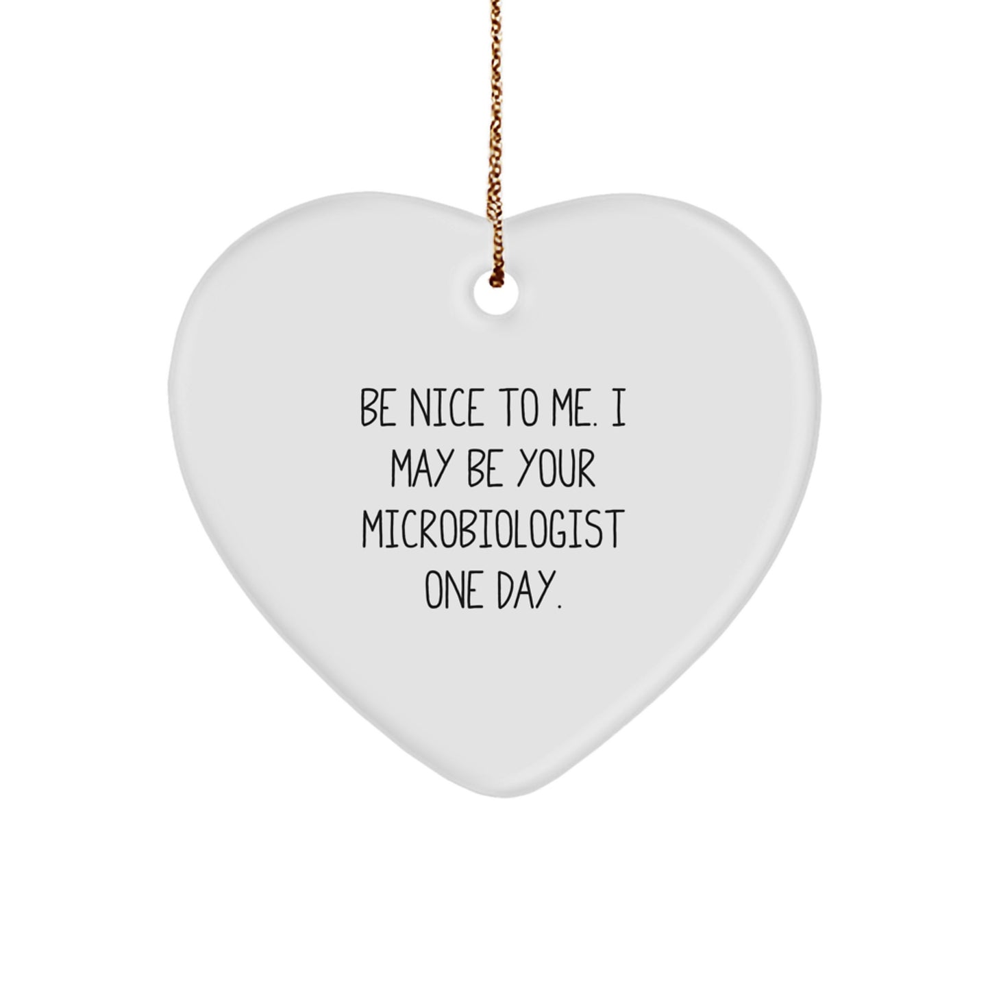 Funny Microbiologist Gifts from Friends and Family, Heart Ornament, Be Nice To Me. I May Be Your Microbiologist One Day. Christmas Unique - Image 1