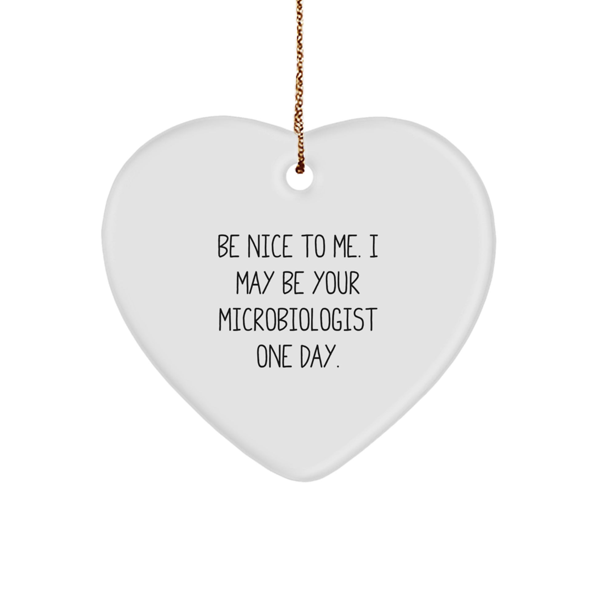 Funny Microbiologist Gifts from Friends and Family, Heart Ornament, Be Nice To Me. I May Be Your Microbiologist One Day. Christmas Unique - Image 1