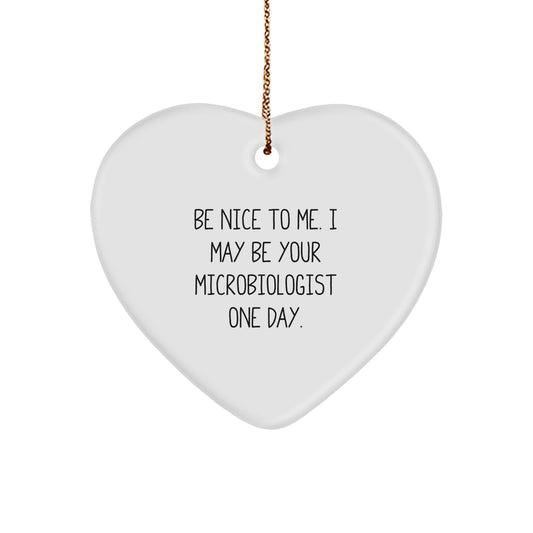 Funny Microbiologist Gifts from Friends and Family, Heart Ornament, Be Nice To Me. I May Be Your Microbiologist One Day. Christmas Unique - Image 1