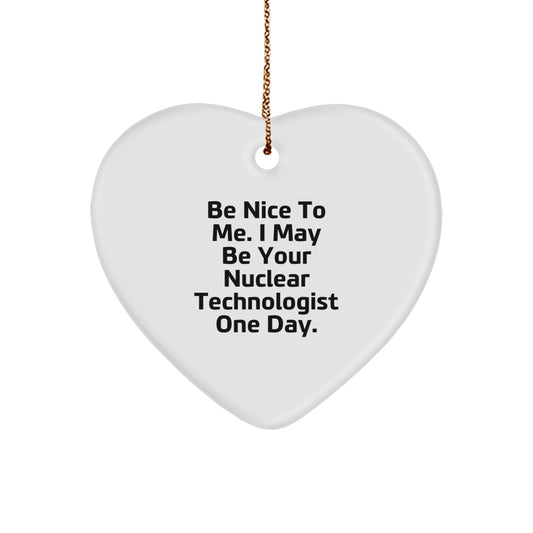 Funny Quote Nuclear Technologist Heart Ornament Gifts from Friends for Men Women Christmas Unique Present - Image 1
