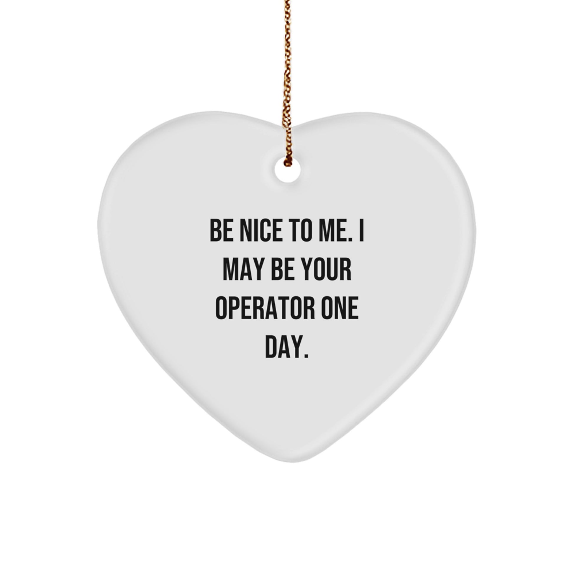 Funny Operator Gifts from Friends for Operators - Be Nice To Me Heart Ornament, Christmas Unique Gifts - Image 1