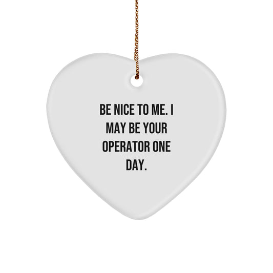 Funny Operator Gifts from Friends for Operators - Be Nice To Me Heart Ornament, Christmas Unique Gifts - Image 1