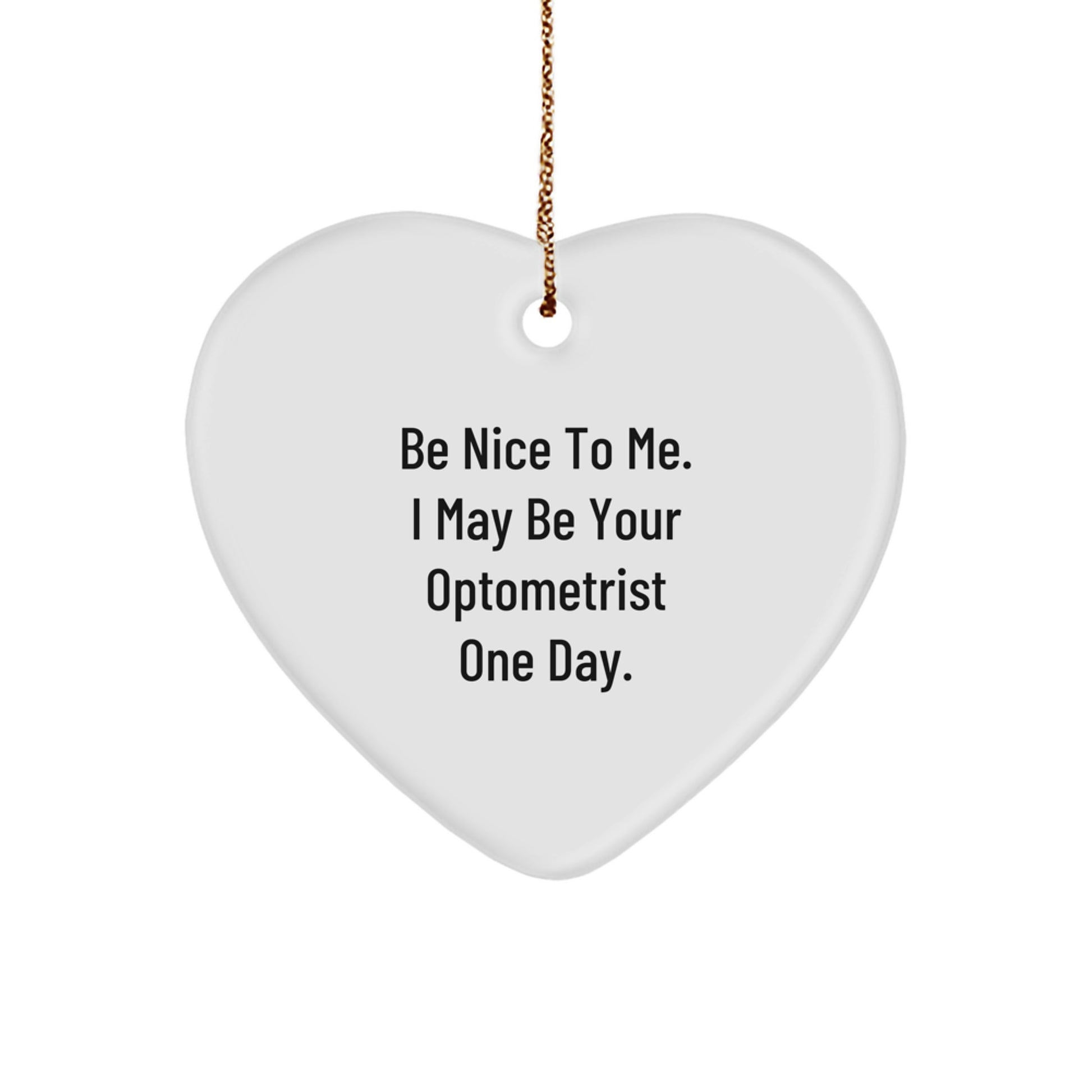 Funny Optometrist Gifts from Friends for Men Women Coworkers Family - Heart Ornament with Be Nice To Me Quote for Christmas Unique Gifts - Image 1
