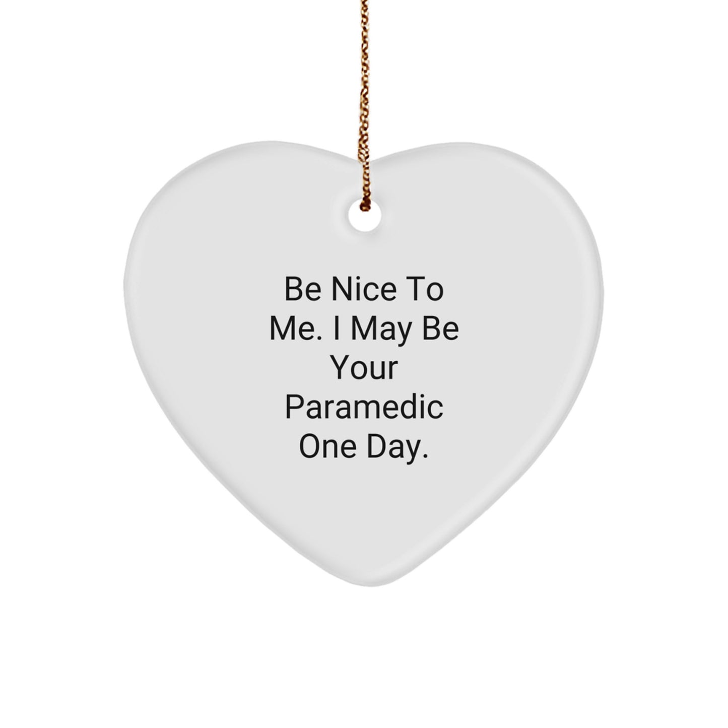 Funny Rescue Worker Gifts from Friends for Rescue Worker Men - Be Nice To Me Heart Ornament - Image 1