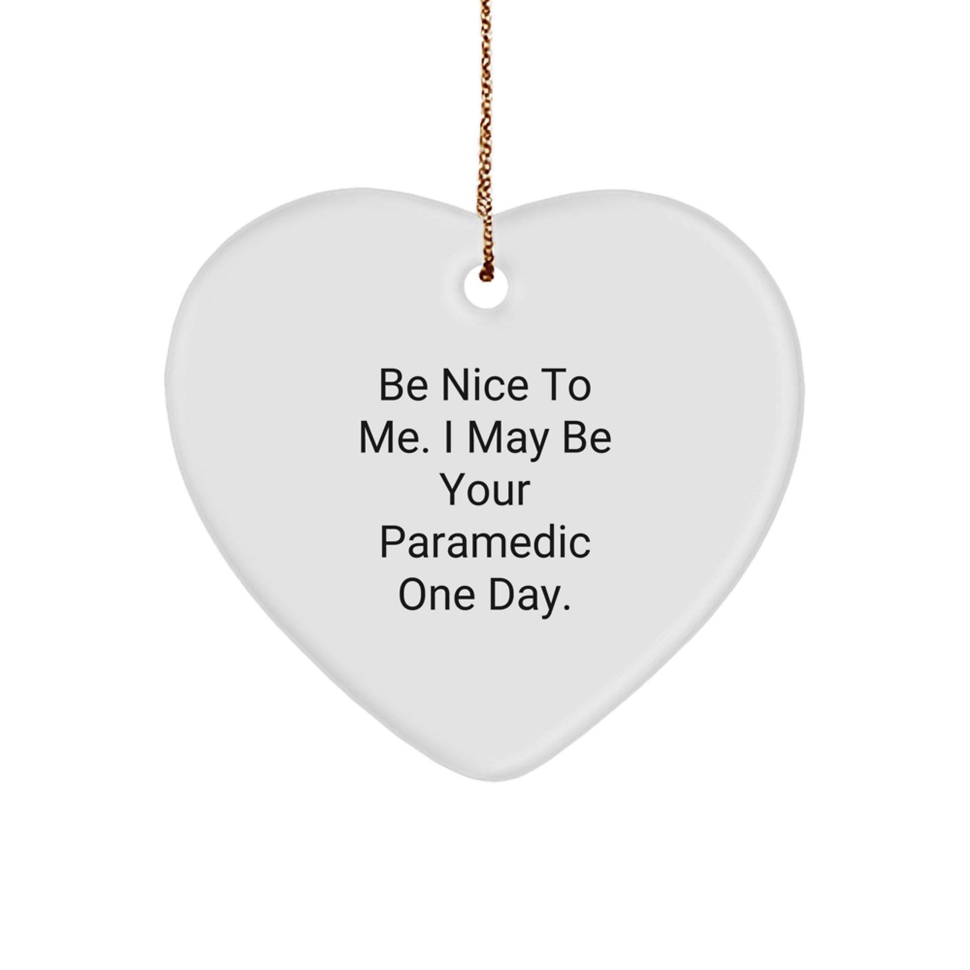 Funny Rescue Worker Gifts from Friends for Rescue Worker Men - Be Nice To Me Heart Ornament - Image 1