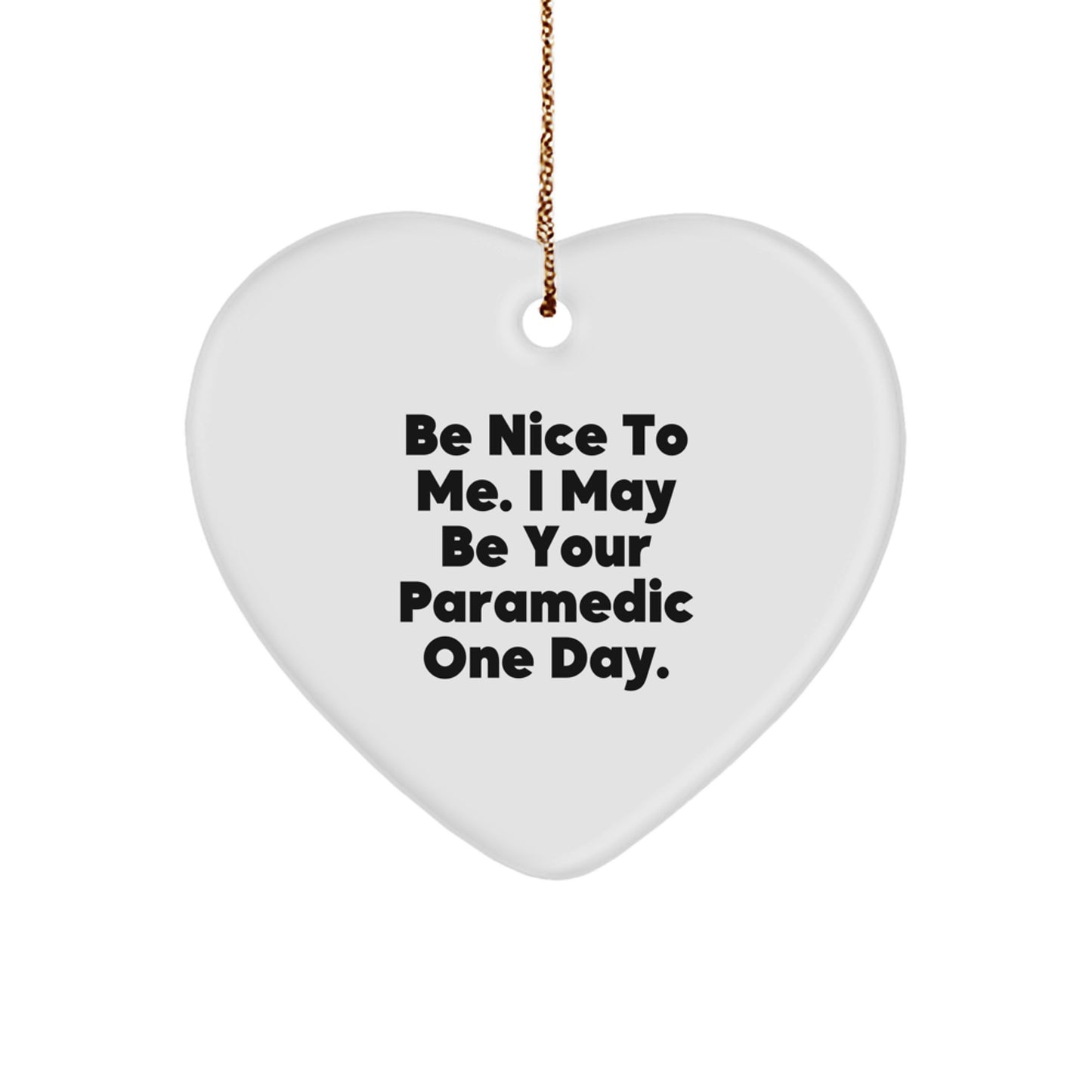 Funny Rescue Worker Gifts from Men for Rescue Worker - Heart Ornament with Be Nice To Me Quote, Rescue Worker Christmas Unique Gifts - Image 1