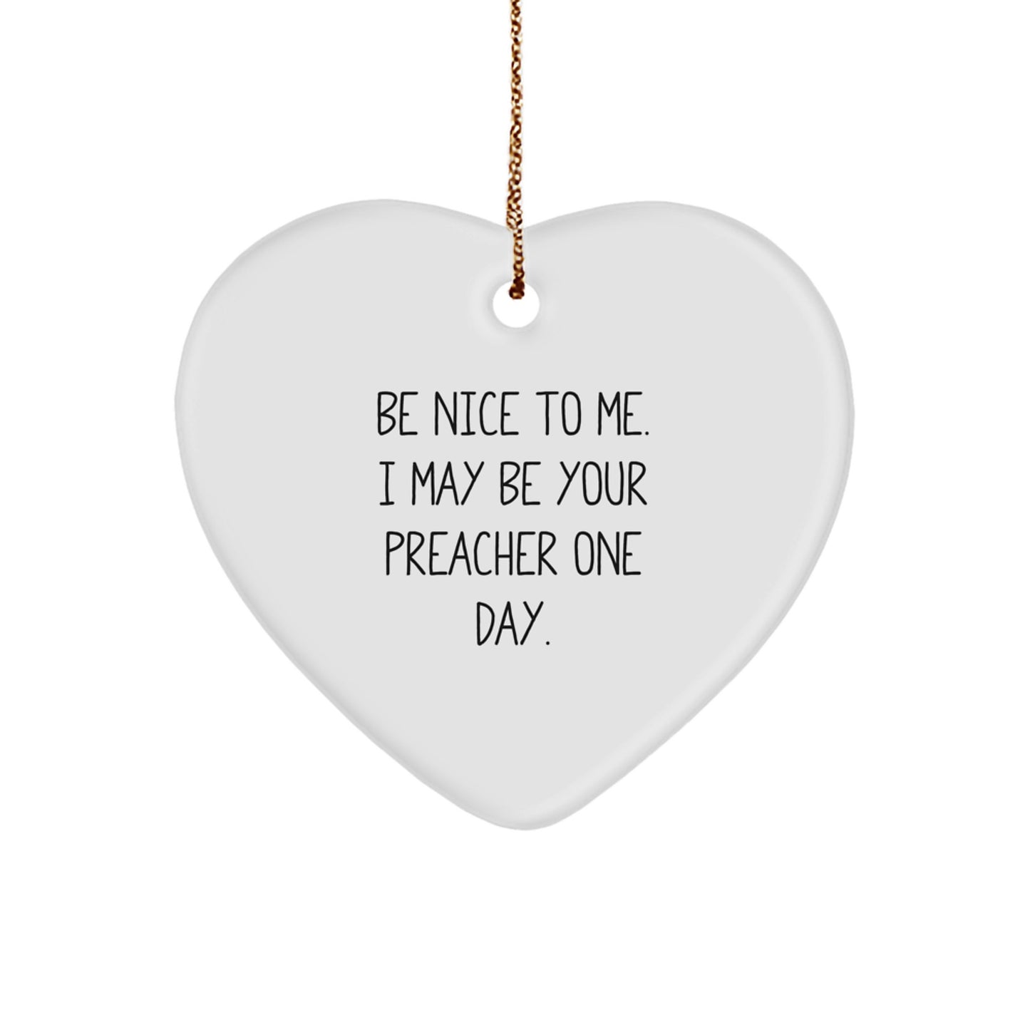 Funny Preacher Gifts from Friends, Heart Ornament, Be Nice To Me, Christmas Unique Gift - Image 1