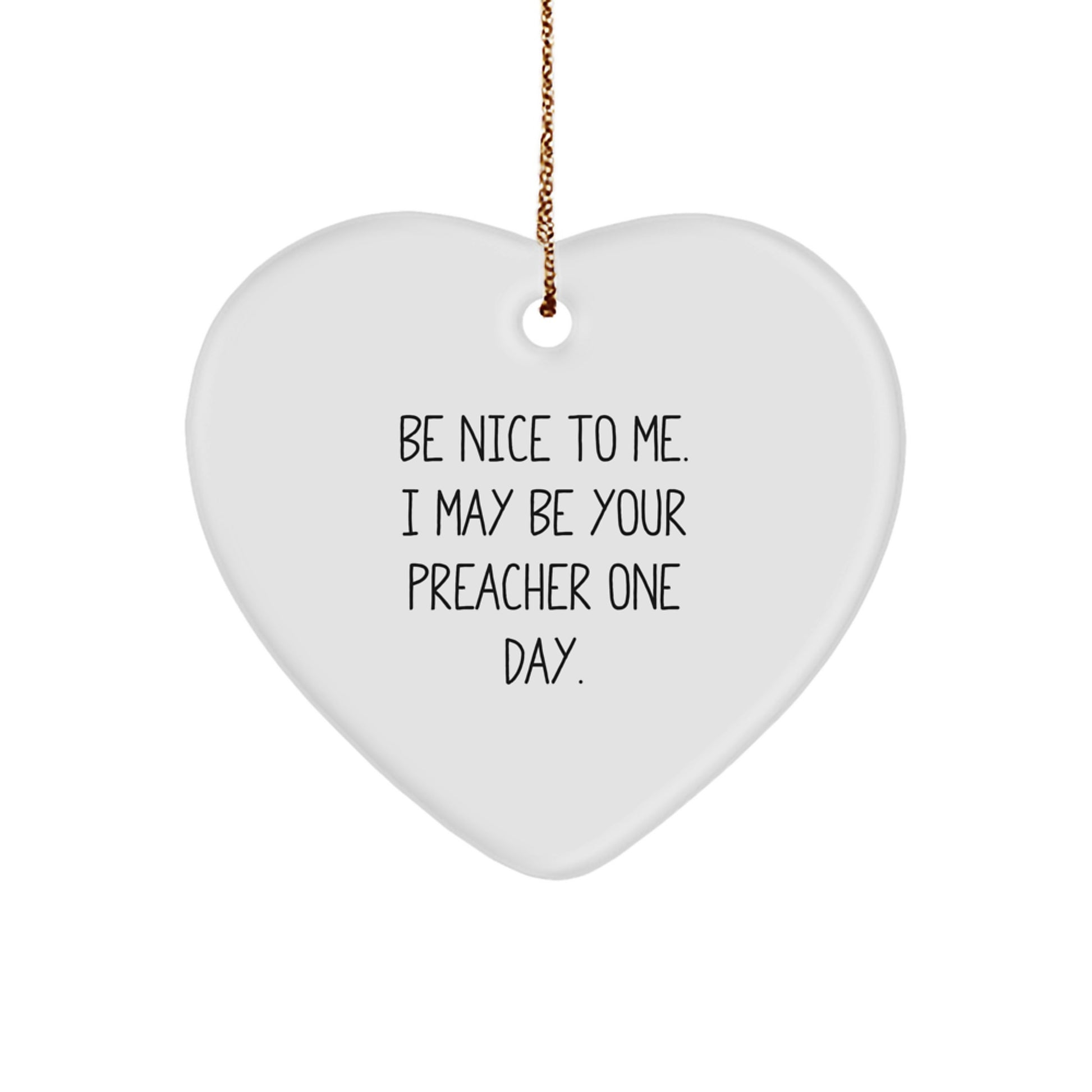 Funny Preacher Gifts from Friends, Heart Ornament, Be Nice To Me, Christmas Unique Gift - Image 1