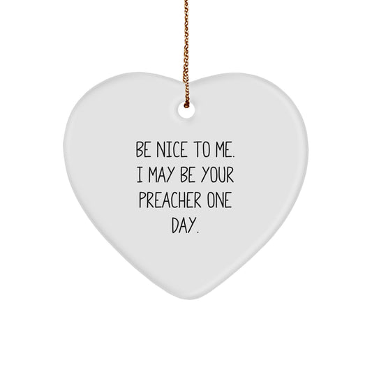 Funny Preacher Gifts from Friends, Heart Ornament, Be Nice To Me, Christmas Unique Gift - Image 1