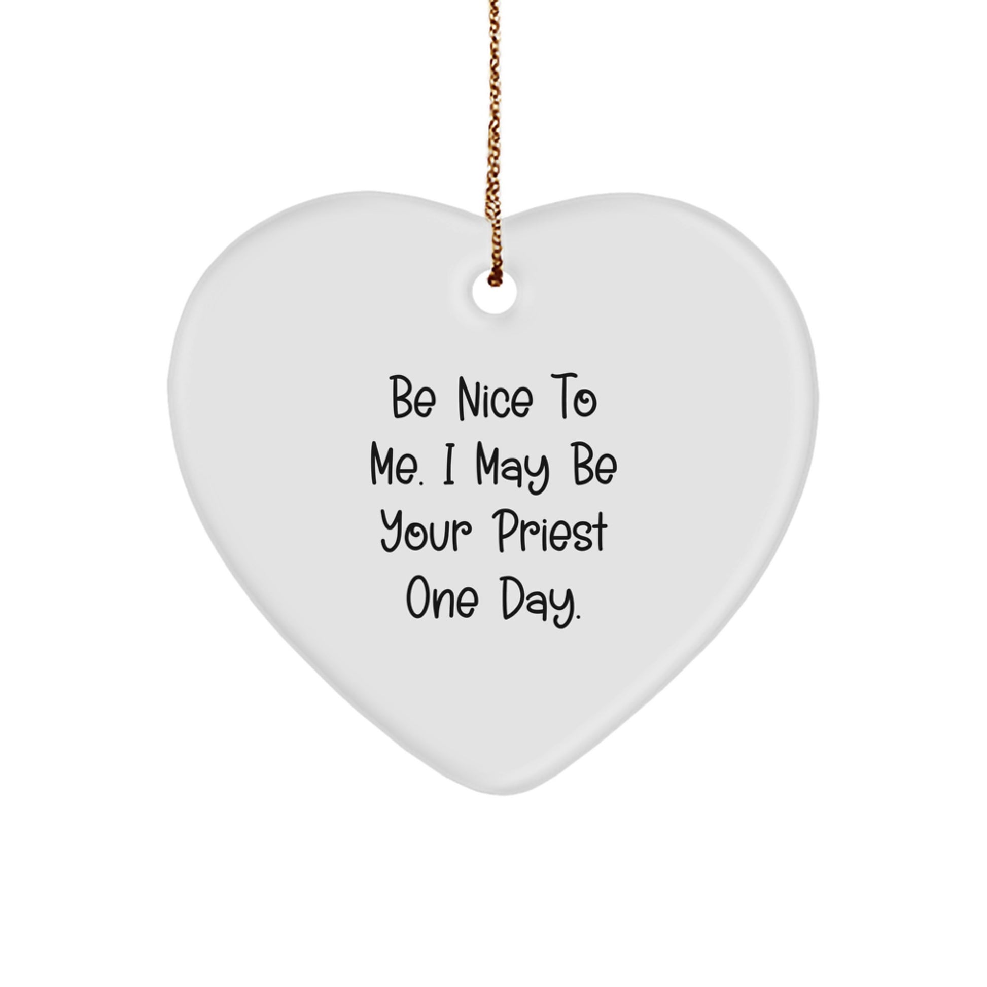Funny Priest Gift Ideas for Men, Gifts from Friends to Priest, Heart Ornament for Priest, 'Be Nice To Me. I May Be Your Priest One Day.' - Image 1