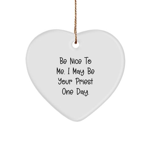 Funny Priest Gift Ideas for Men, Gifts from Friends to Priest, Heart Ornament for Priest, 'Be Nice To Me. I May Be Your Priest One Day.' - Image 1