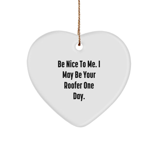 Funny Roofer Gifts from Friends for Men and Women - Heart Ornament with Be Nice To Me I May Be Your Roofer One Day Quote - Christmas Unique Decorations - Image 1