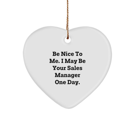 Funny Sales Manager Gifts from Friends, Coworkers, or Family - 'Be Nice To Me. I May Be Your Sales Manager One Day.' Heart Ornament for Christmas - Image 1