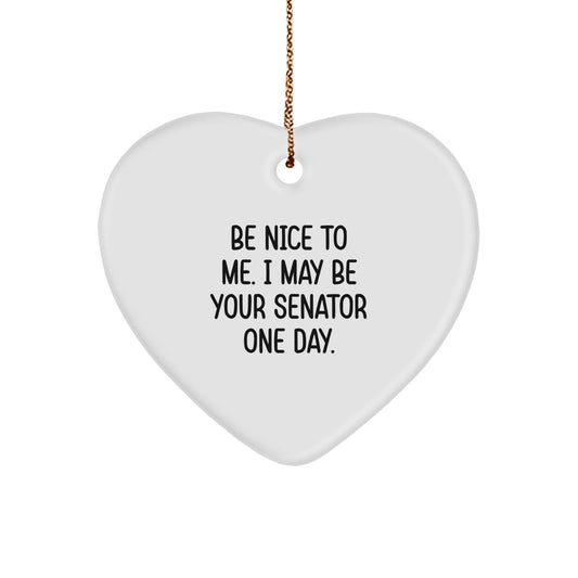 Funny Senator Gifts, Heart Ornament for Christmas - 'Be Nice To Me...' - Gifts from Family, Friends, Coworkers - Image 1