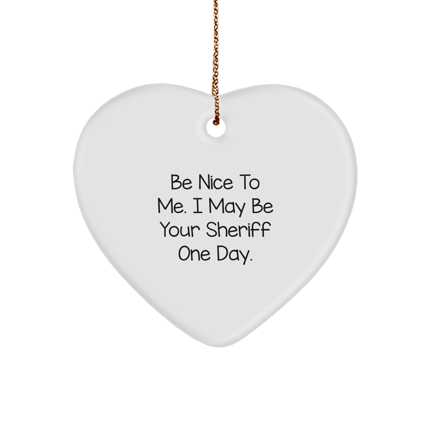 Funny Sheriff Heart Ornament Gifts from Friends, Sheriff Unique Christmas Decorations for Sheriff, Be Nice To Me I May Be Your Sheriff One Day - Image 1