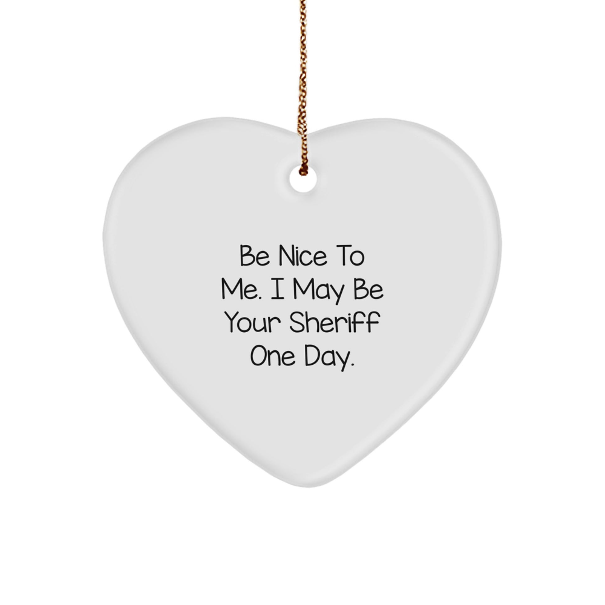 Funny Sheriff Heart Ornament Gifts from Friends, Sheriff Unique Christmas Decorations for Sheriff, Be Nice To Me I May Be Your Sheriff One Day - Image 1