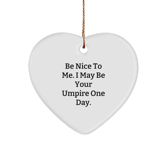 Funny Umpire Gifts from Friends for Umpire - Be Nice To Me. I May Be Your Umpire One Day. Heart Ornament, White, 2.75" tall, Christmas Unique Gifts - Image 1