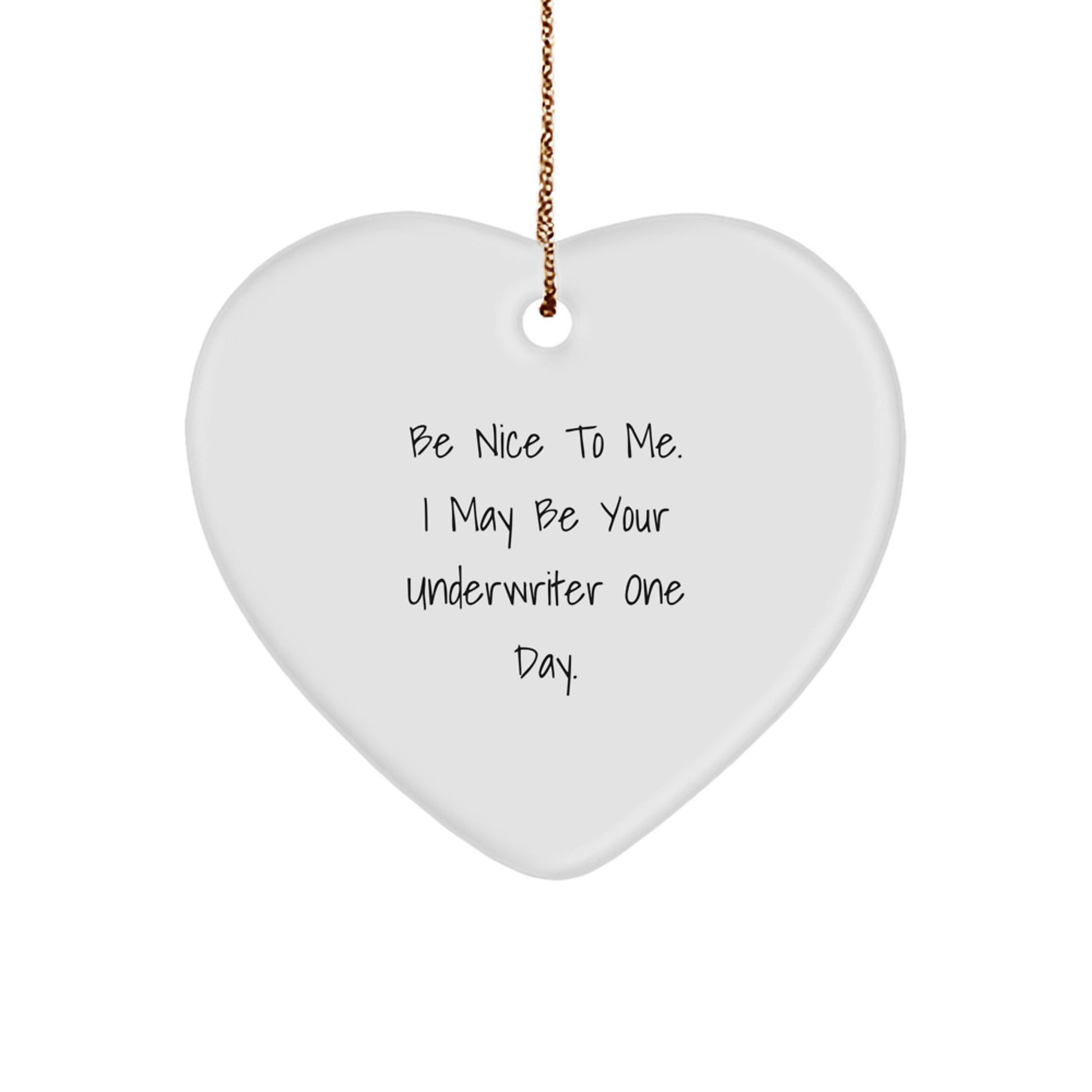 Funny Underwriter Heart Ornament Gifts from Friends to Underwriter - Be Nice To Me I May Be Your Underwriter One Day Christmas Unique Gifts - Image 1
