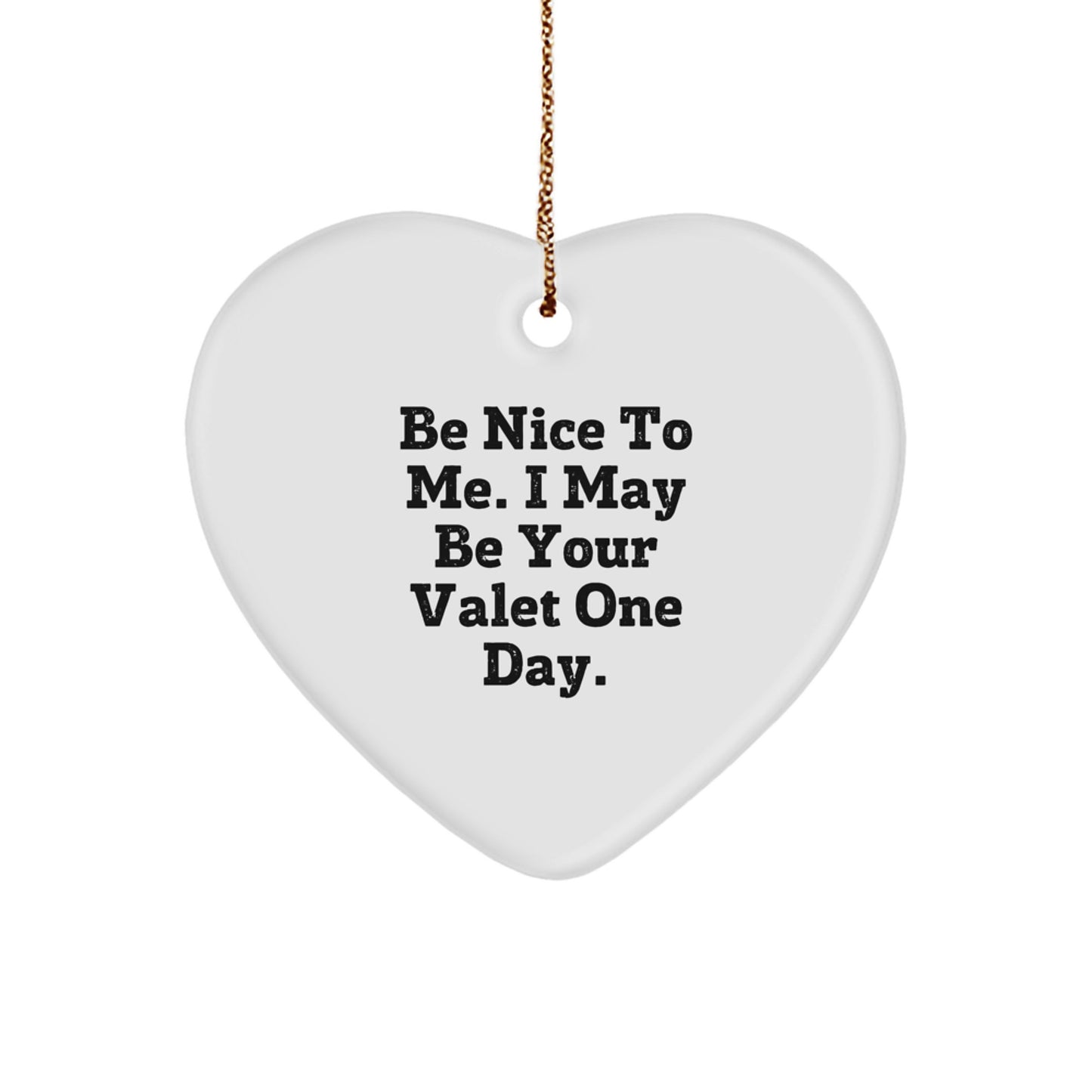 Funny Valet Gifts from Friends for Christmas - Heart Ornament with 'Be Nice To Me. I May Be Your Valet One Day.' Quote, Perfect for Coworkers, Family, or Men - Image 1