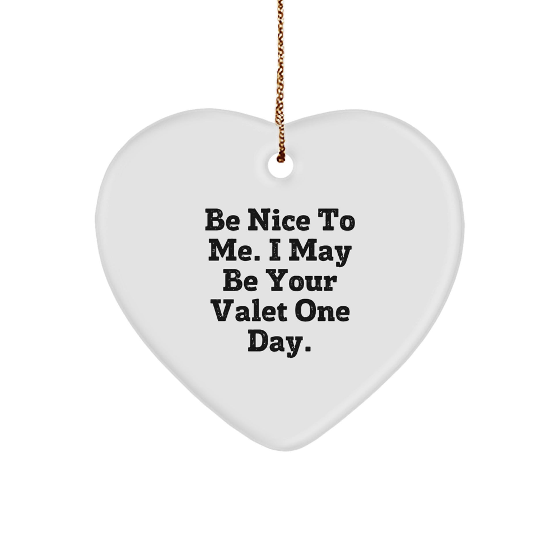 Funny Valet Gifts from Friends for Christmas - Heart Ornament with 'Be Nice To Me. I May Be Your Valet One Day.' Quote, Perfect for Coworkers, Family, or Men - Image 1
