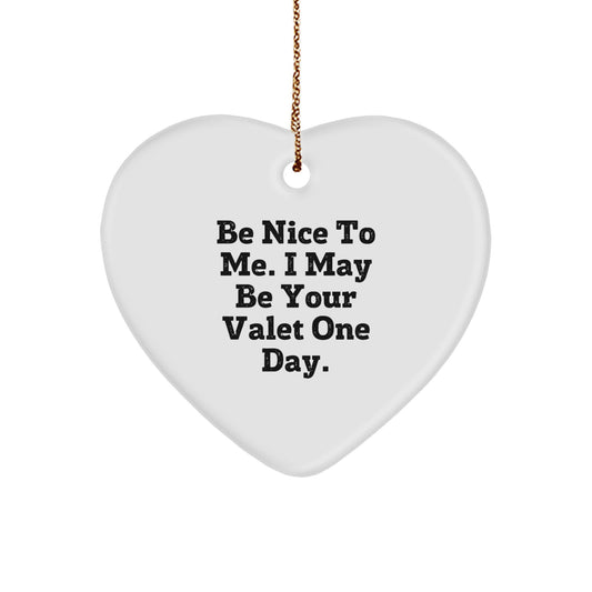 Funny Valet Gifts from Friends for Christmas - Heart Ornament with 'Be Nice To Me. I May Be Your Valet One Day.' Quote, Perfect for Coworkers, Family, or Men - Image 1