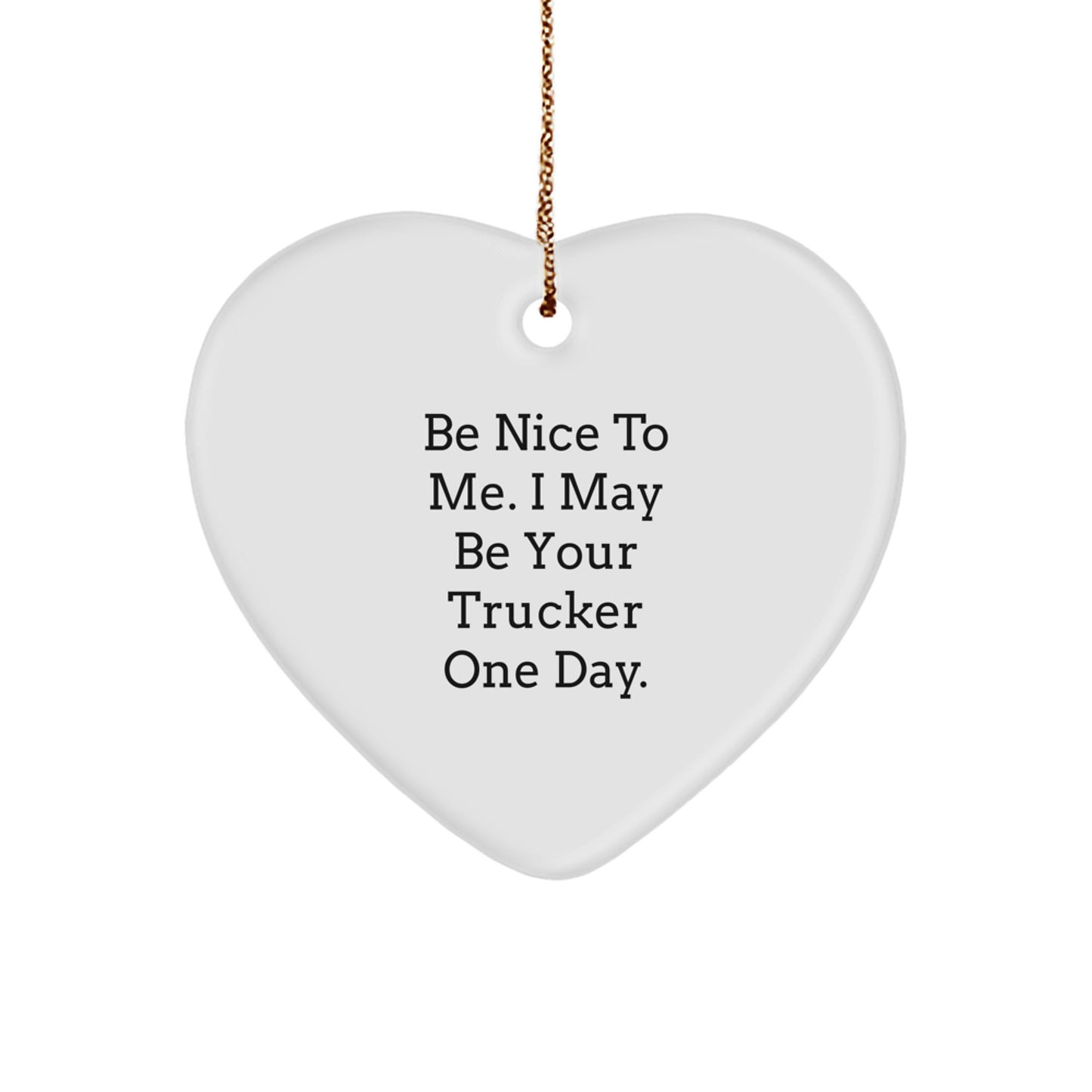 Funny Trucker Gifts from Friends for Christmas Unique Ornament, Be Nice To Me Heart Shaped Decor - Image 1