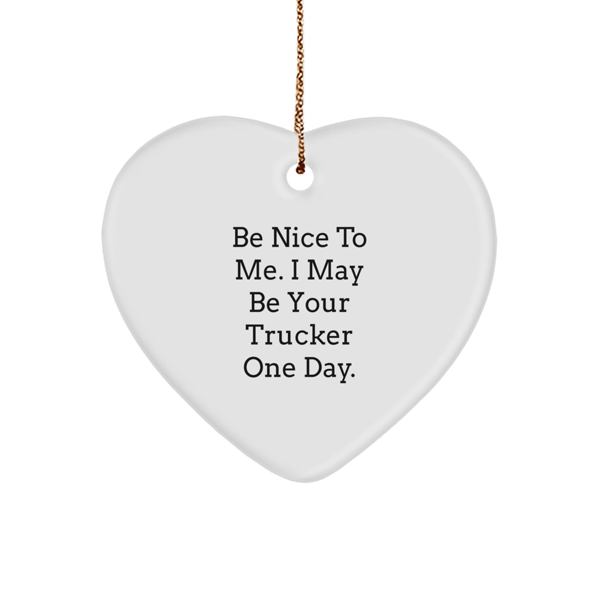 Funny Trucker Gifts from Friends for Christmas Unique Ornament, Be Nice To Me Heart Shaped Decor - Image 1