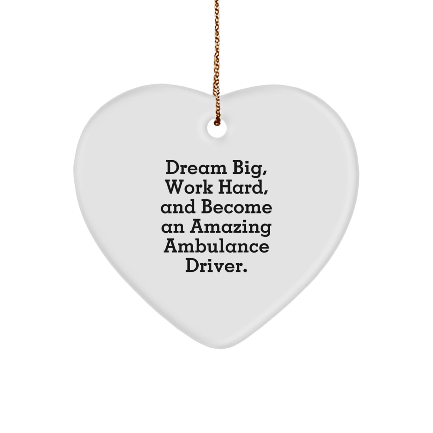 Ambulance Driver Gifts, Heart Ornament, 'Dream Big, Work Hard, And Become An Amazing Ambulance Driver.' - Christmas Unique Gifts from Friends to Ambulance Drivers - Image 1