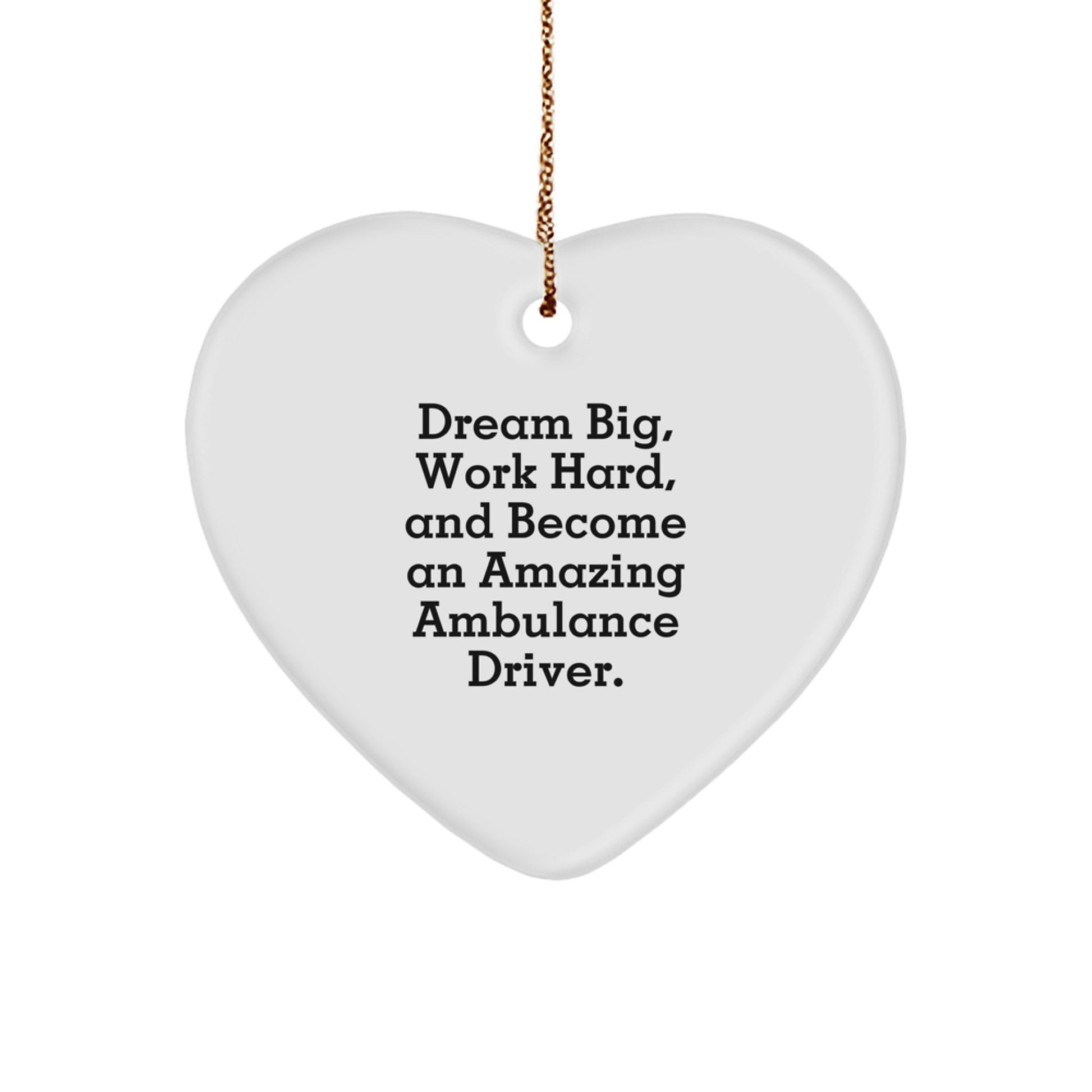 Ambulance Driver Gifts, Heart Ornament, 'Dream Big, Work Hard, And Become An Amazing Ambulance Driver.' - Christmas Unique Gifts from Friends to Ambulance Drivers - Image 1
