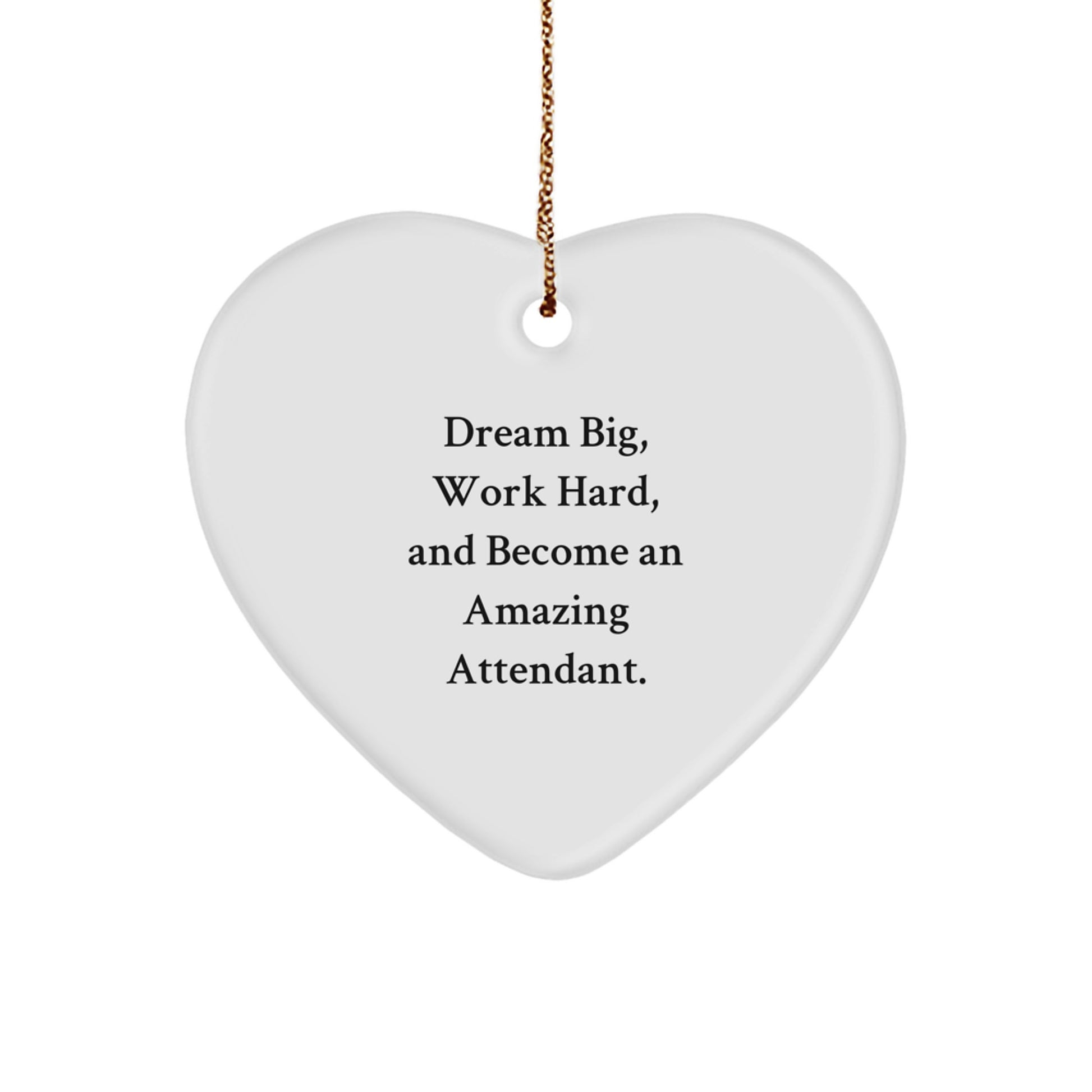 Funny Attendant Heart Ornament Gifts from Friends and Family for Their Hardworking Attendant with Dream Big Quote - Image 1